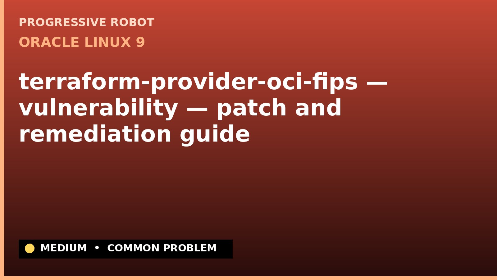 Oracle Linux 9 — terraform-provider-oci-fips — vulnerability — patch and remediation guide — diagnosis and fix on Oracle Linux 9