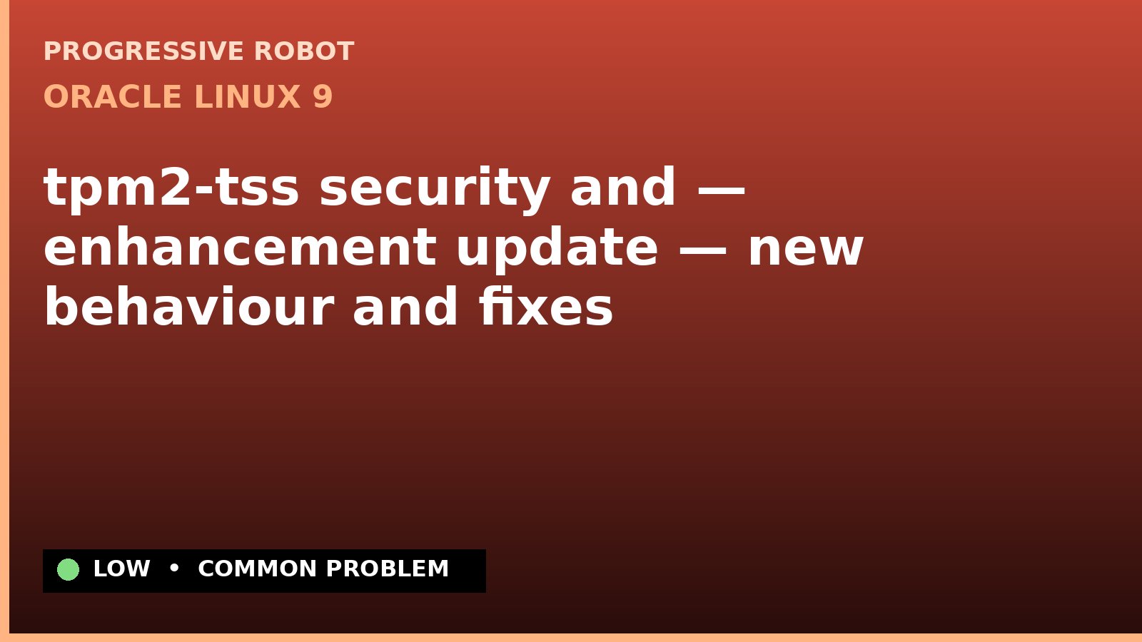 Oracle Linux 9 — tpm2-tss security and — enhancement update — new behaviour and fixes — diagnosis and fix on Oracle Linux 9