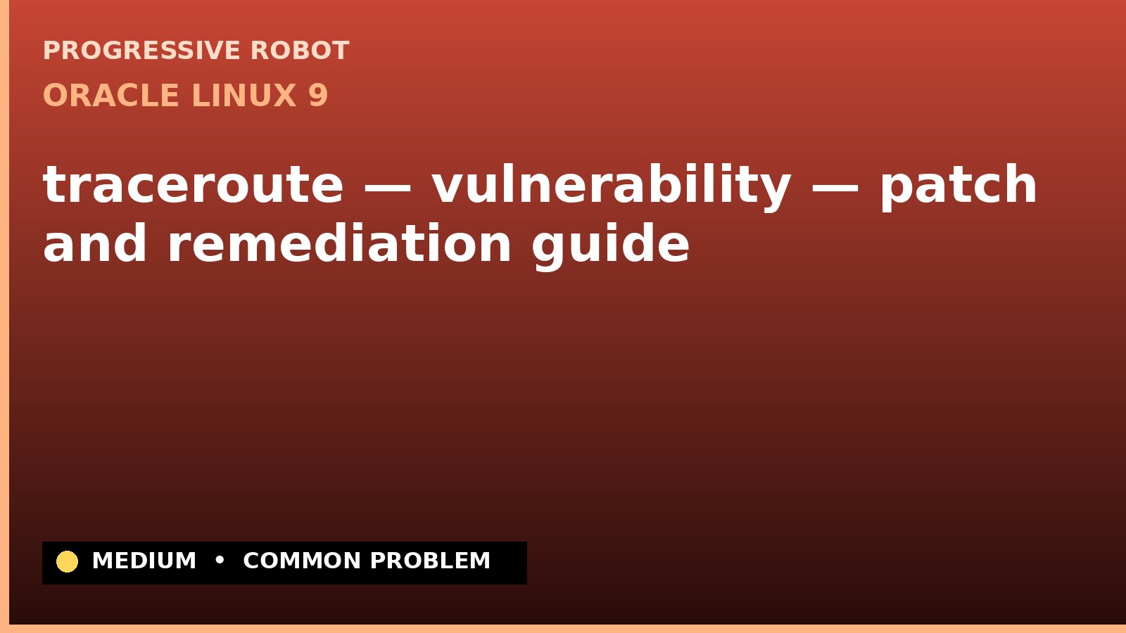 Oracle Linux 9 — traceroute — vulnerability — patch and remediation guide — diagnosis and fix on Oracle Linux 9