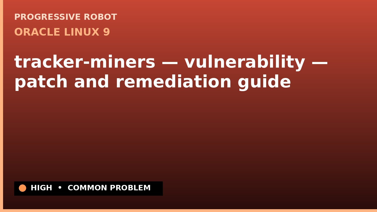 Oracle Linux 9 — tracker-miners — vulnerability — patch and remediation guide — diagnosis and fix on Oracle Linux 9