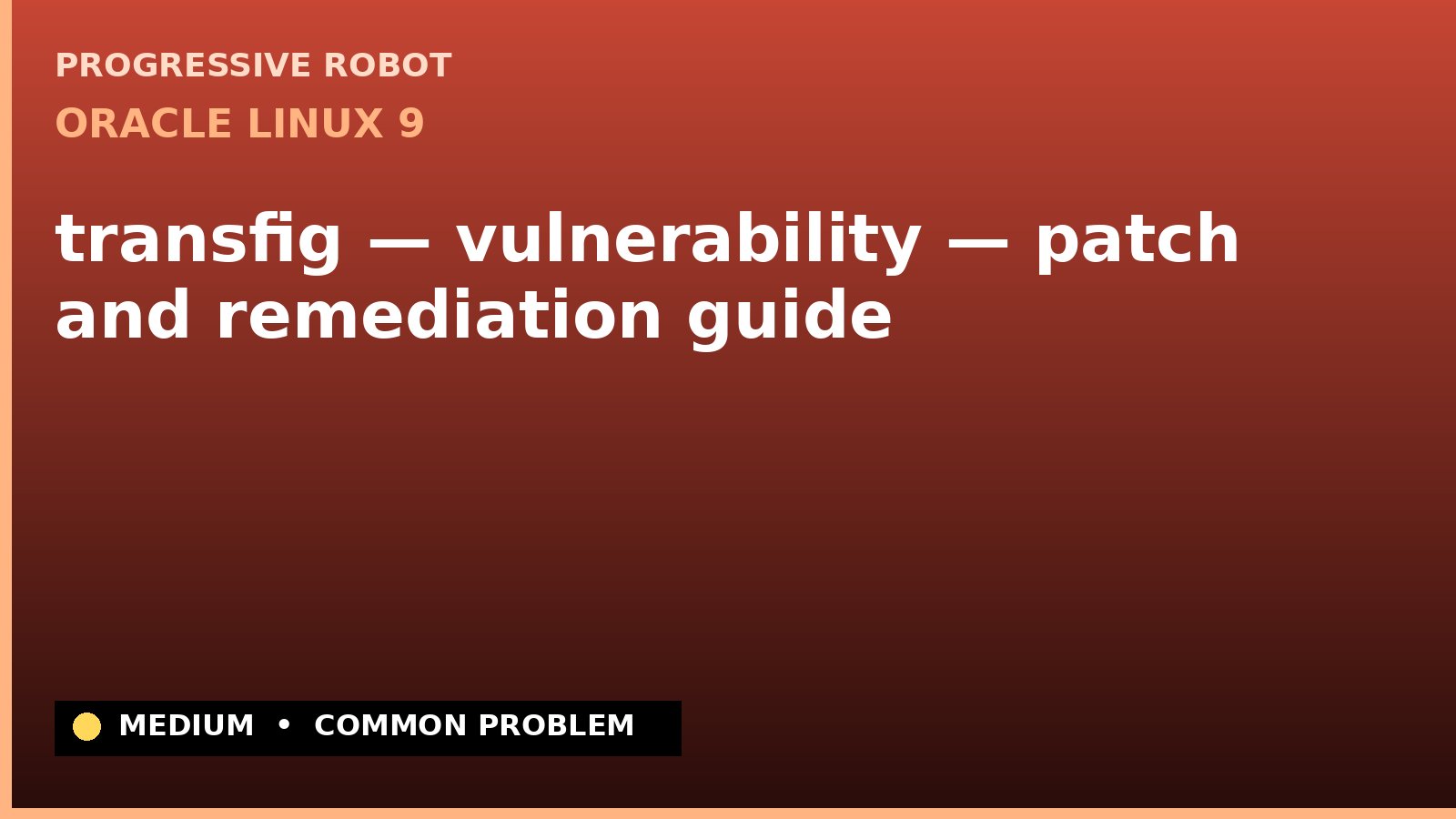 Oracle Linux 9 — transfig — vulnerability — patch and remediation guide — diagnosis and fix on Oracle Linux 9