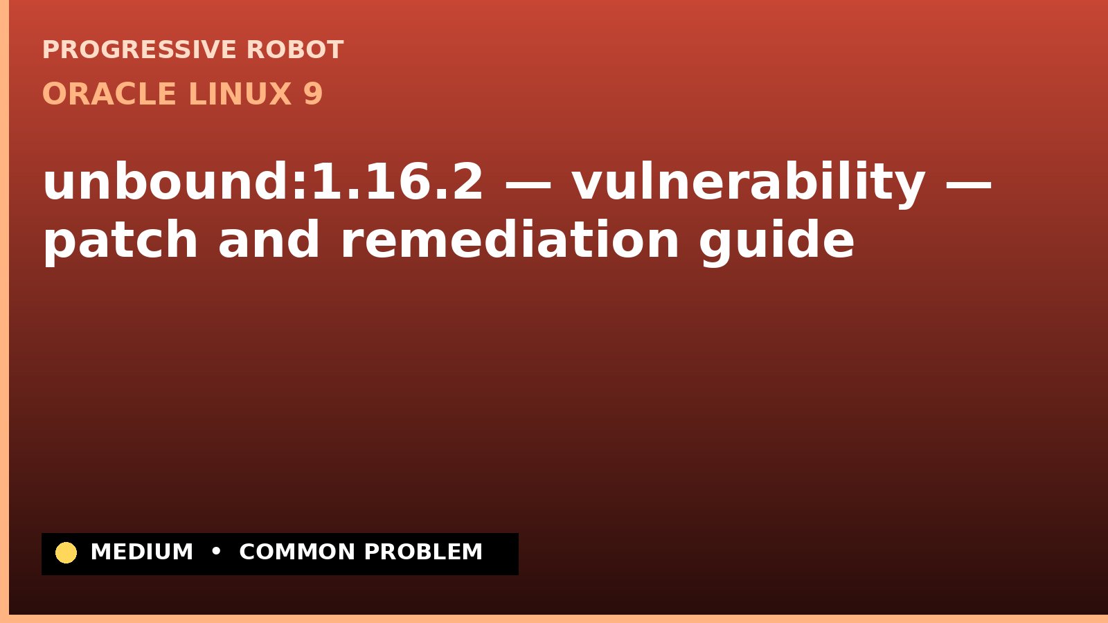 Oracle Linux 9 — unbound:1.16.2 — vulnerability — patch and remediation guide — diagnosis and fix on Oracle Linux 9