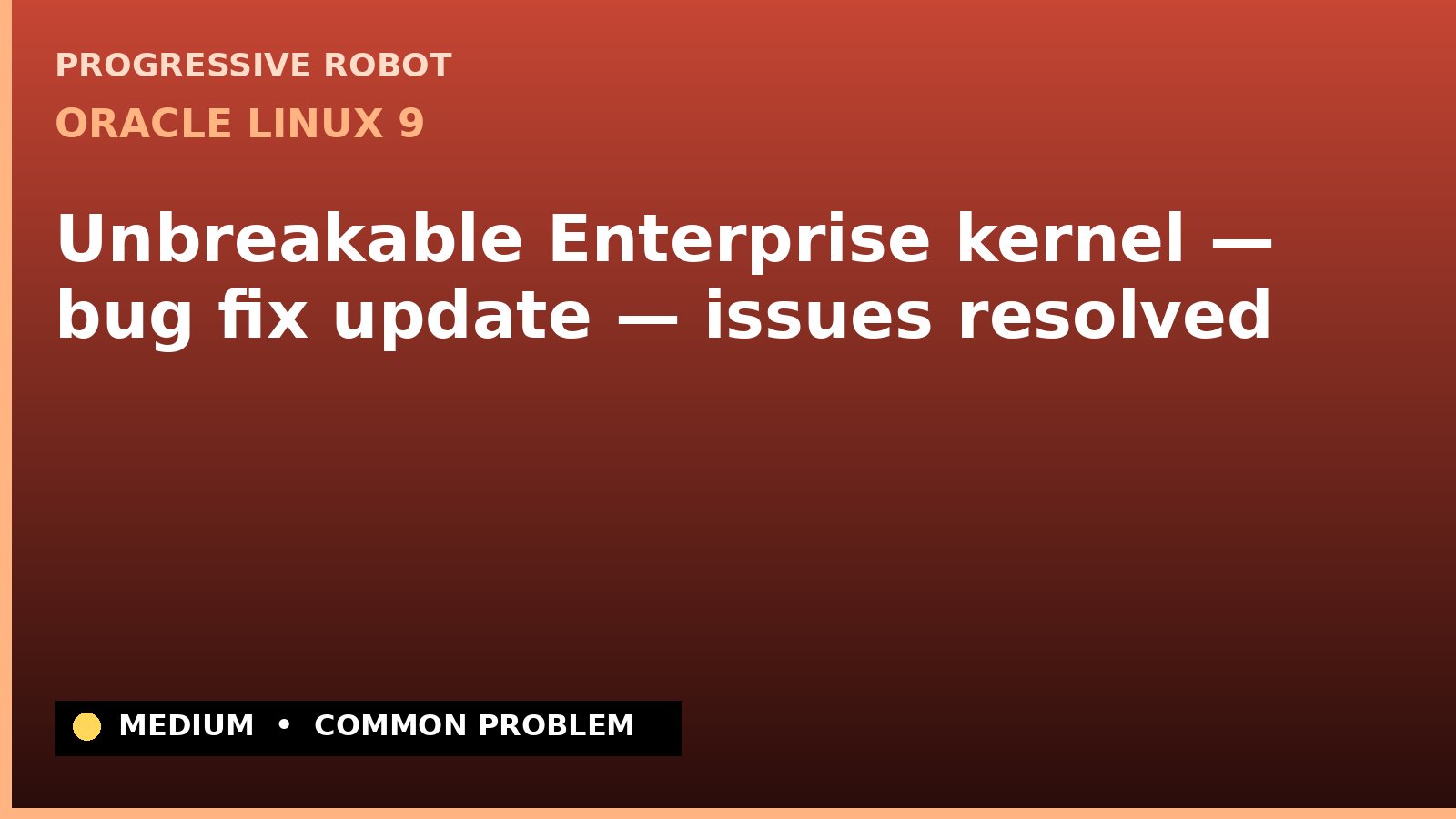 Oracle Linux 9 — Unbreakable Enterprise kernel — bug fix update — issues resolved — diagnosis and fix on Oracle Linux 9