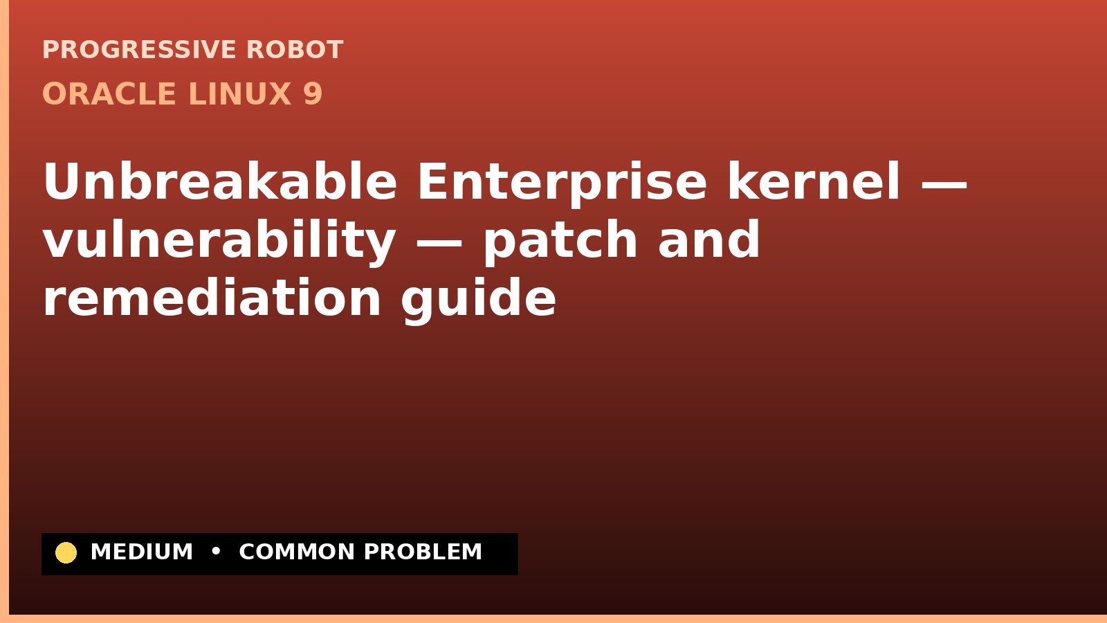 Oracle Linux 9 — Unbreakable Enterprise kernel — vulnerability — patch and remediation guide — diagnosis and fix on Oracle Linux 9