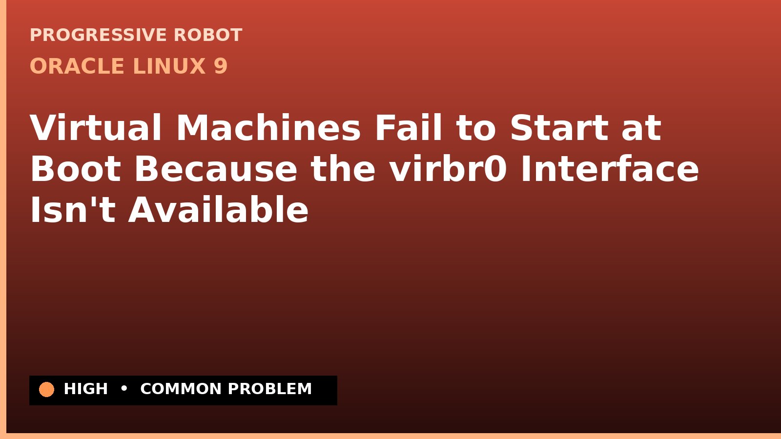 Oracle Linux 9 — Virtual Machines Fail to Start at Boot Because the virbr0 Interface Isn't Available — diagnosis and fix on Oracle Linux 9