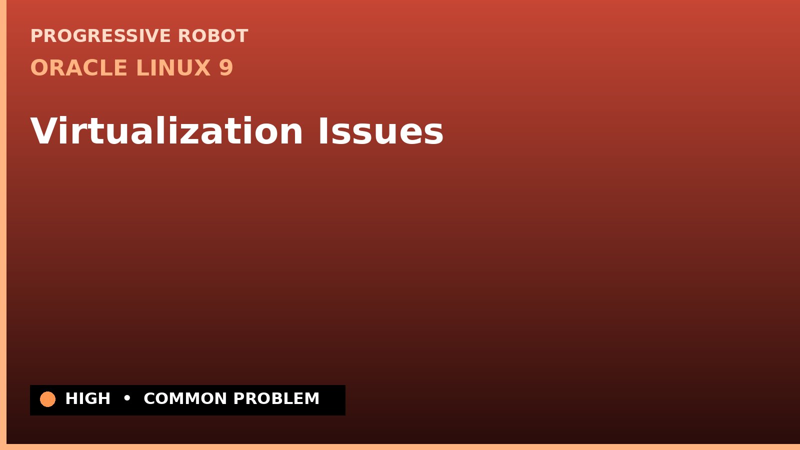 Oracle Linux 9 — Virtualization Issues — diagnosis and fix on Oracle Linux 9