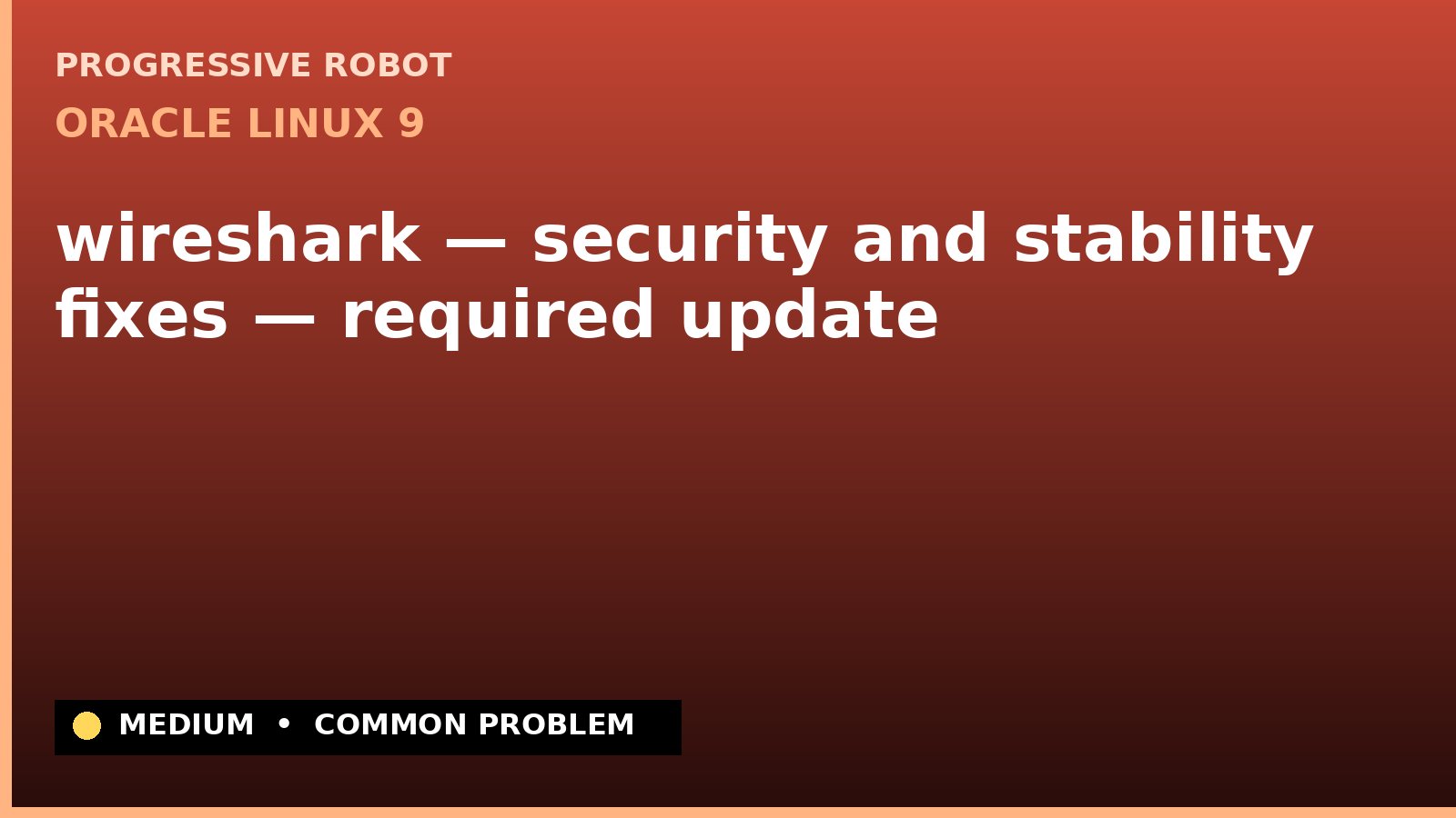 Oracle Linux 9 — wireshark — security and stability fixes — required update — diagnosis and fix on Oracle Linux 9