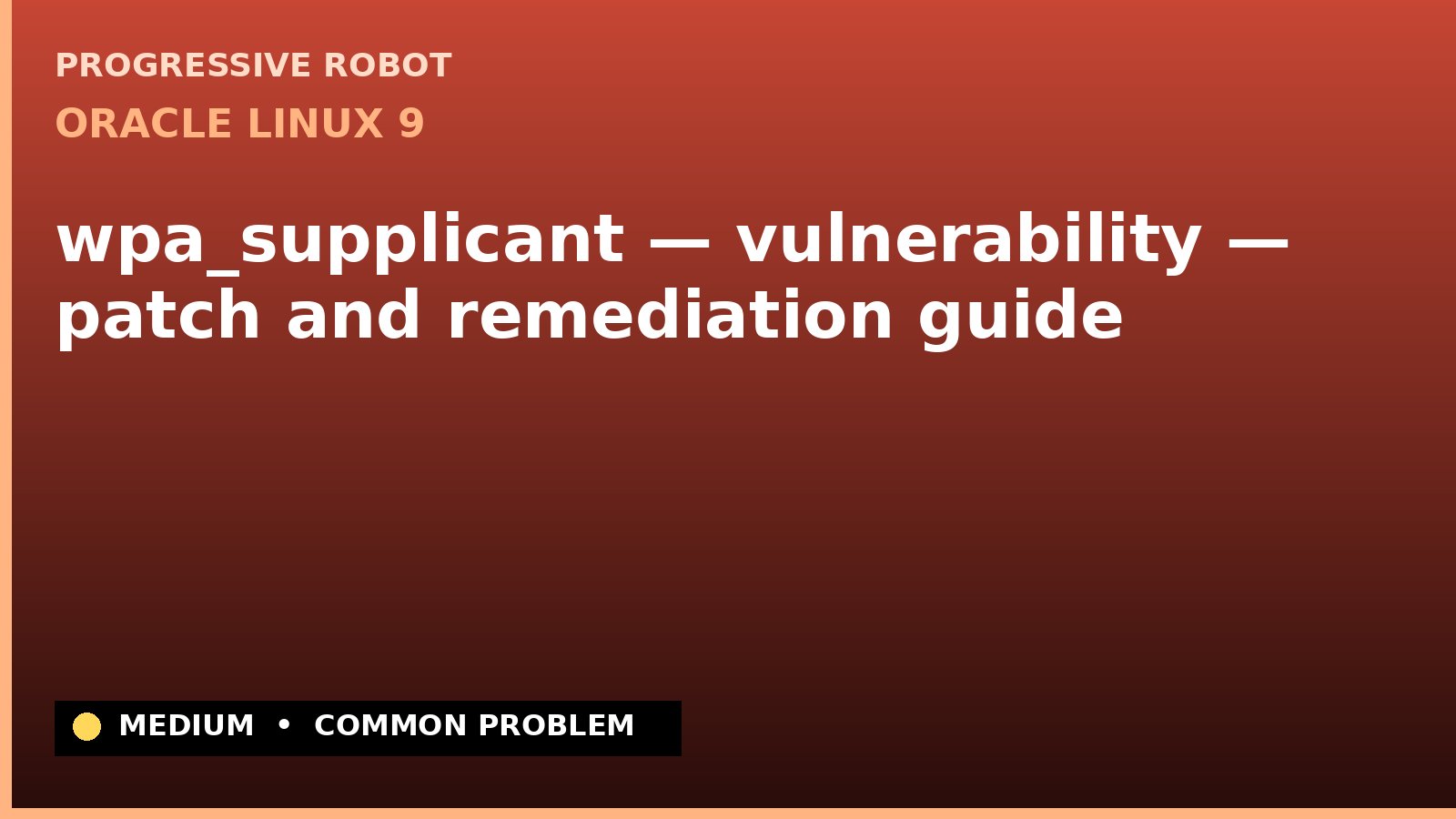 Oracle Linux 9 — wpa_supplicant — vulnerability — patch and remediation guide — diagnosis and fix on Oracle Linux 9