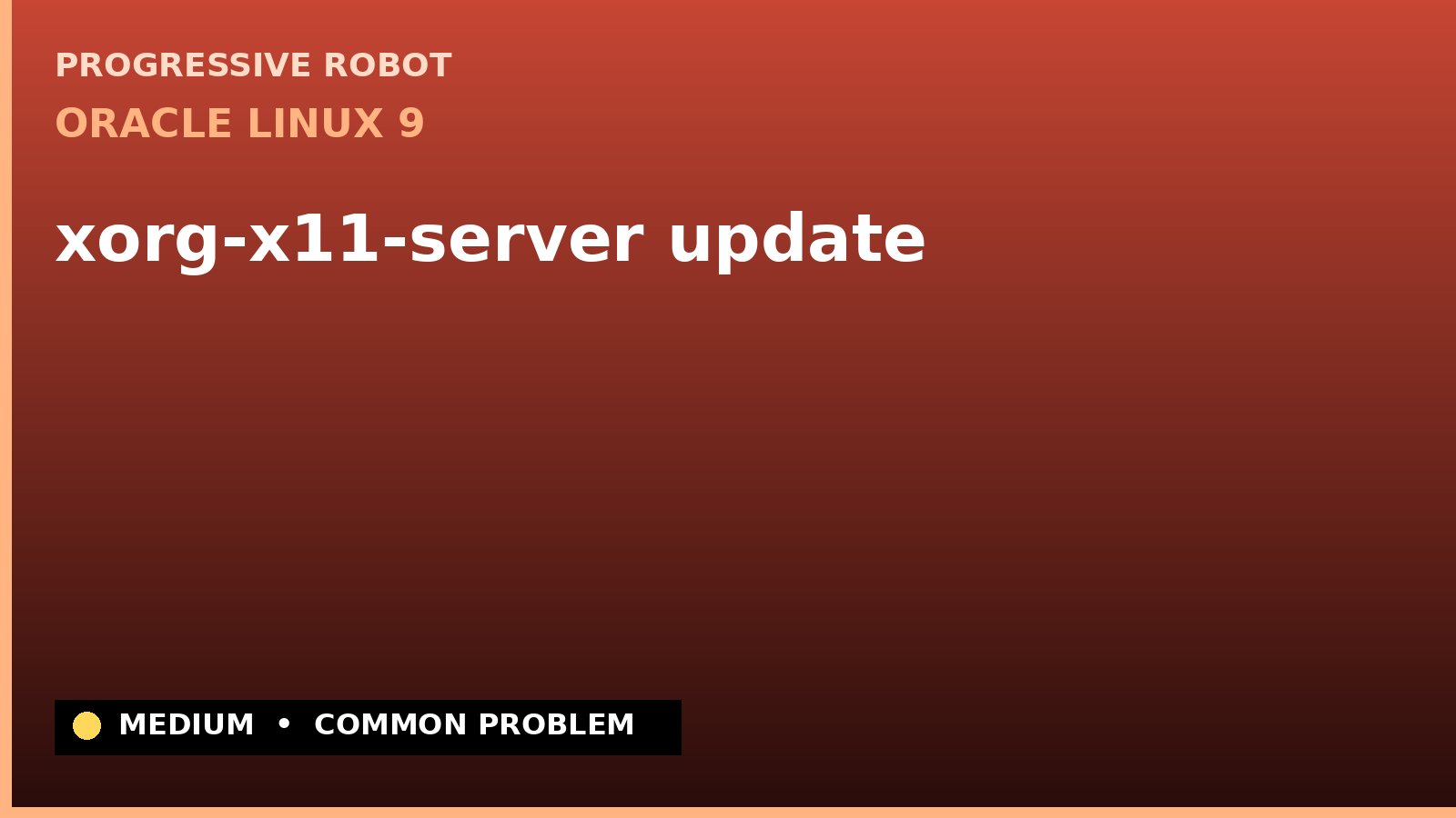Oracle Linux 9 — xorg-x11-server update — diagnosis and fix on Oracle Linux 9