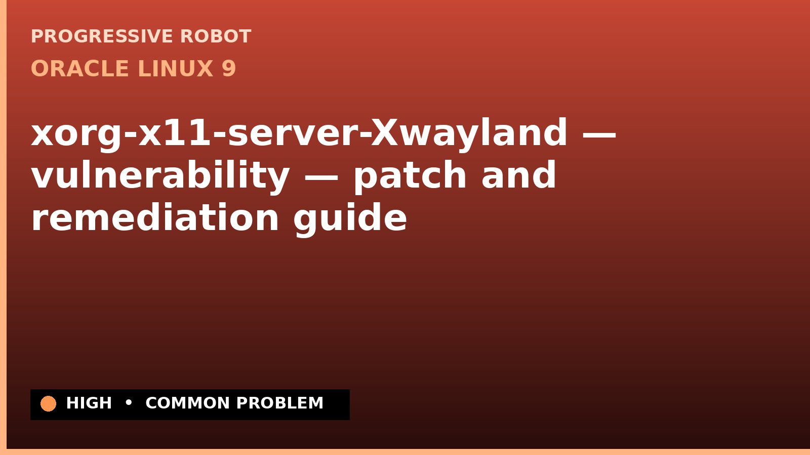 Oracle Linux 9 — xorg-x11-server-Xwayland — vulnerability — patch and remediation guide (ELSA-2026-11369)