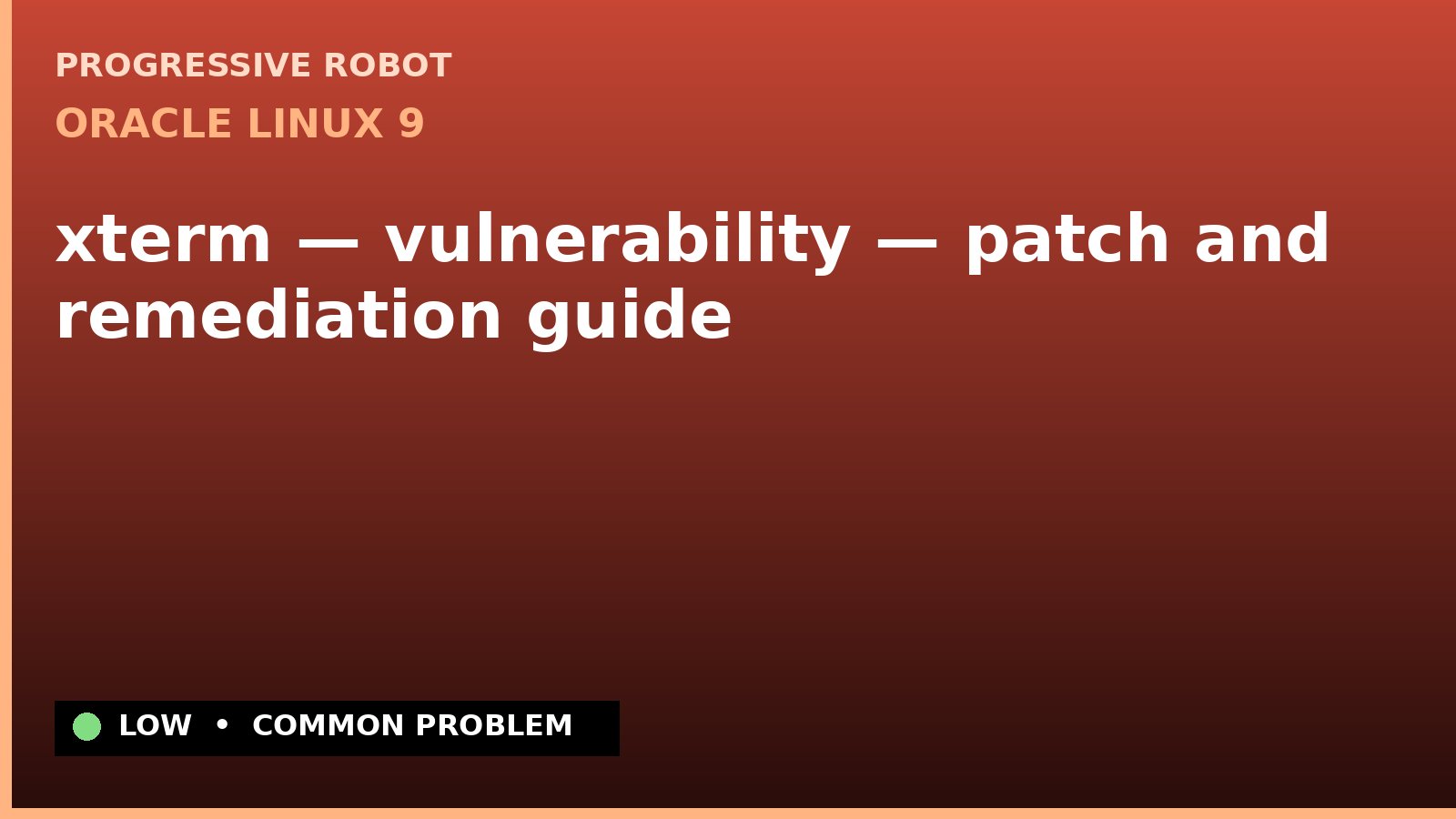 Oracle Linux 9 — xterm — vulnerability — patch and remediation guide — diagnosis and fix on Oracle Linux 9