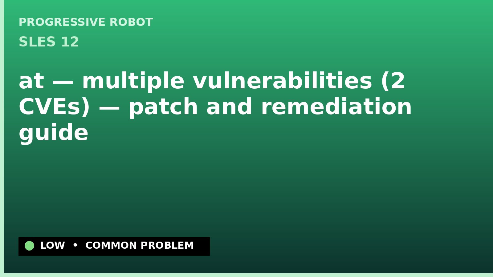 SLES 12 — at — multiple vulnerabilities (2 CVEs) — patch and remediation guide — diagnosis and fix on SLES 12