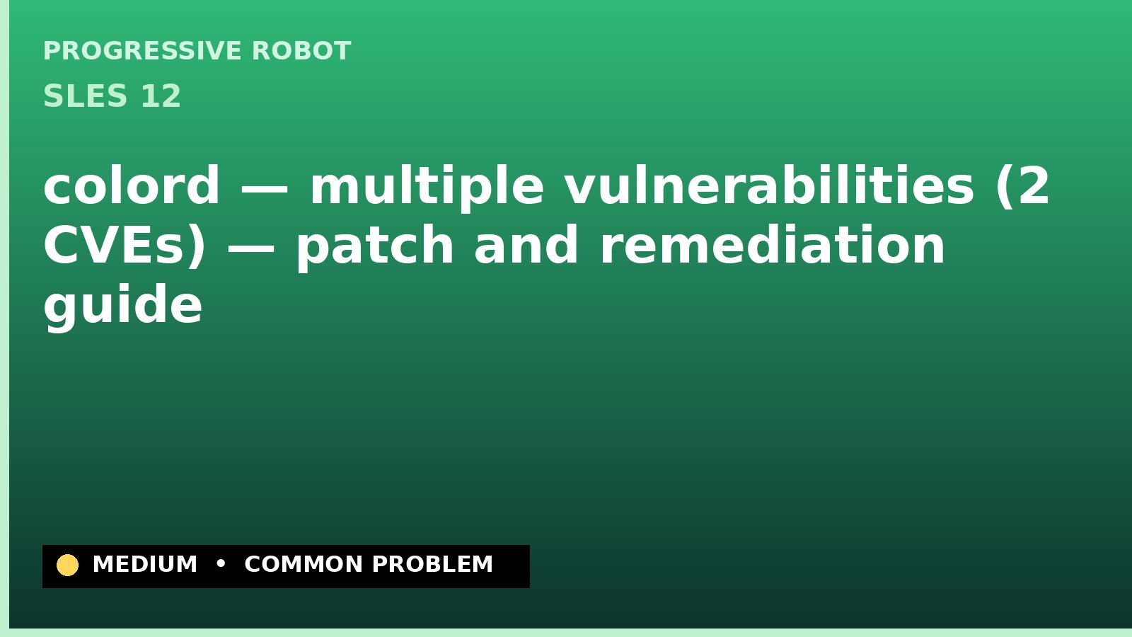 SLES 12 — colord — multiple vulnerabilities (2 CVEs) — patch and remediation guide — diagnosis and fix on SLES 12