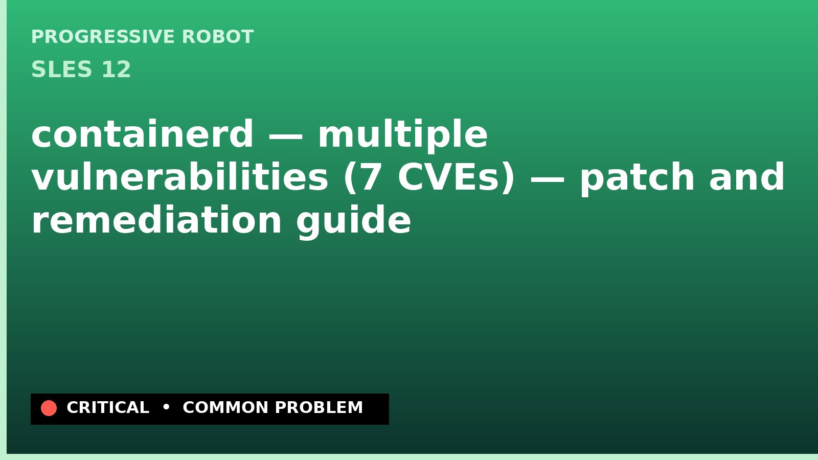SLES 12 — containerd — multiple vulnerabilities (7 CVEs) — patch and remediation guide — diagnosis and fix on SLES 12