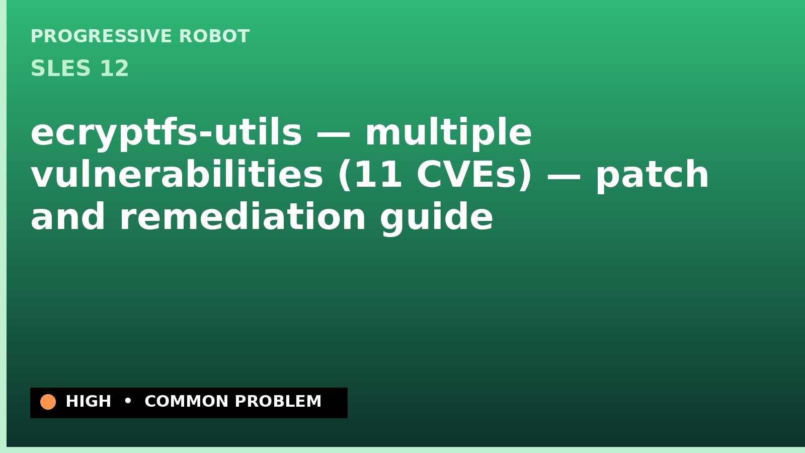 SLES 12 — ecryptfs-utils — multiple vulnerabilities (11 CVEs) — patch and remediation guide — diagnosis and fix on SLES 12