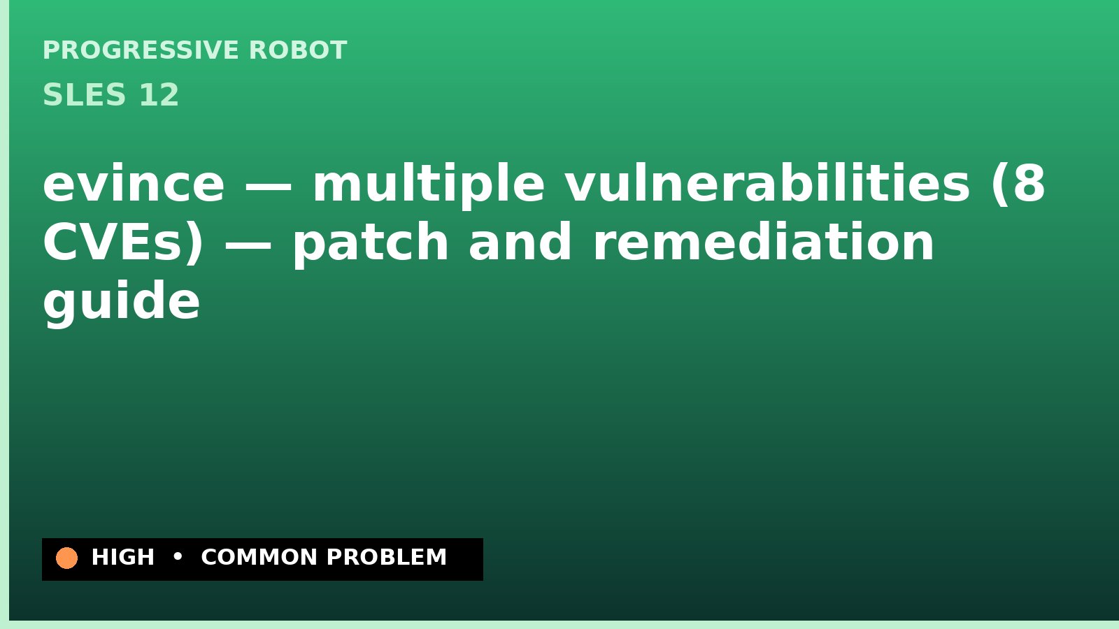 SLES 12 — evince — multiple vulnerabilities (8 CVEs) — patch and remediation guide — diagnosis and fix on SLES 12