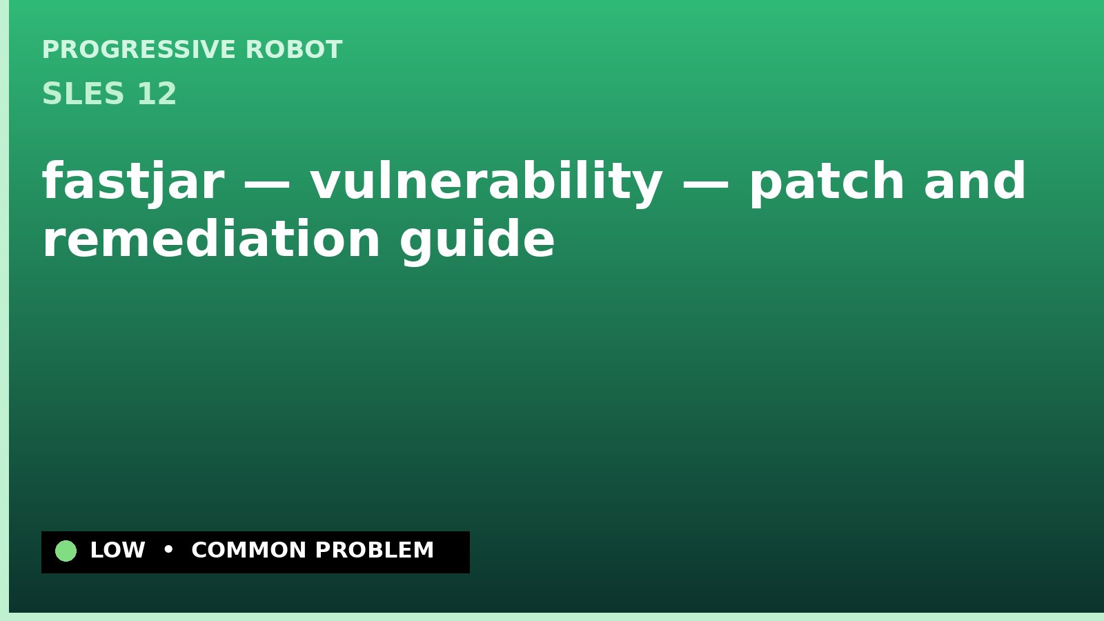 SLES 12 — fastjar — vulnerability — patch and remediation guide — diagnosis and fix on SLES 12