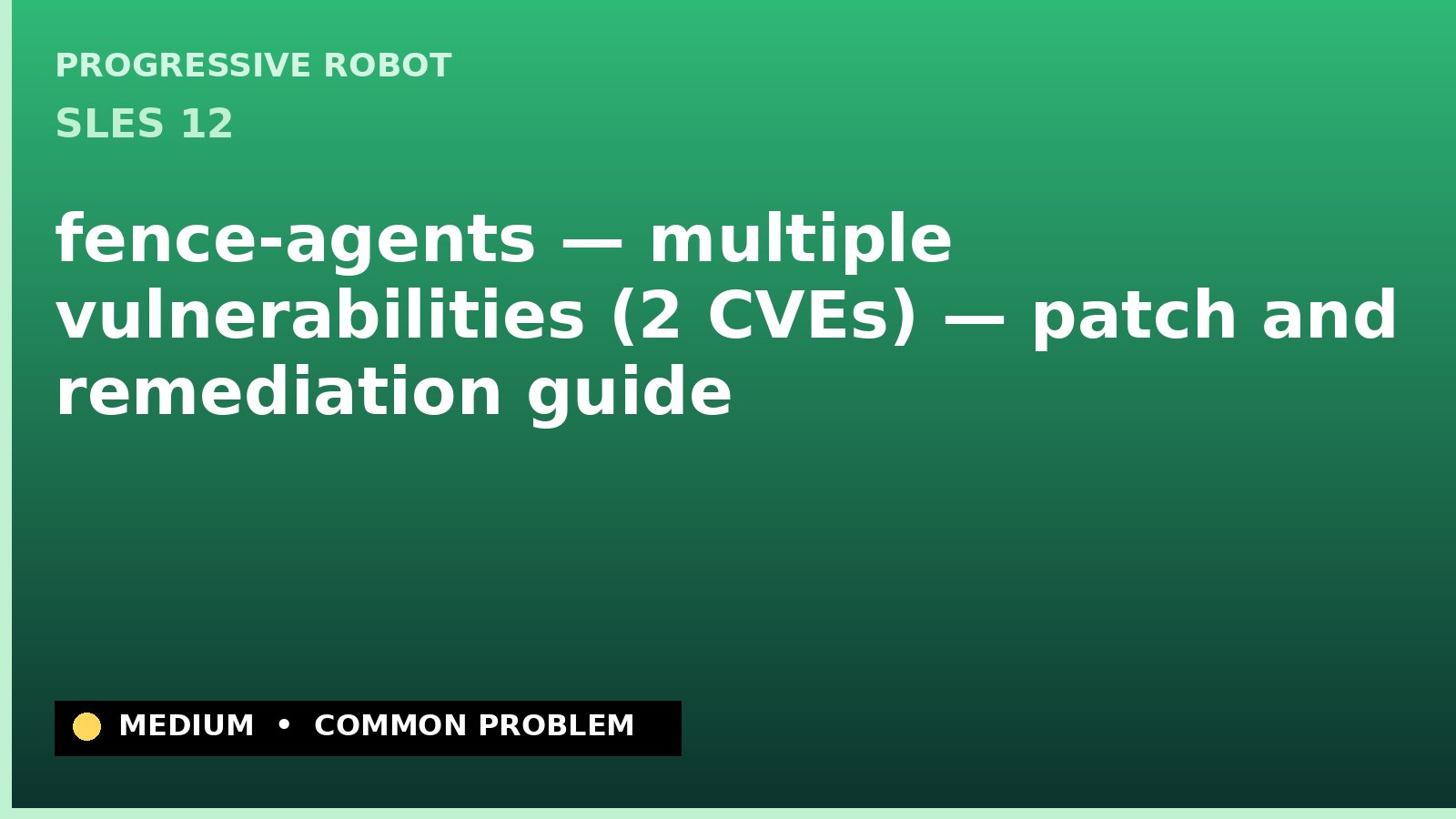 SLES 12 — fence-agents — multiple vulnerabilities (2 CVEs) — patch and remediation guide — diagnosis and fix on SLES 12