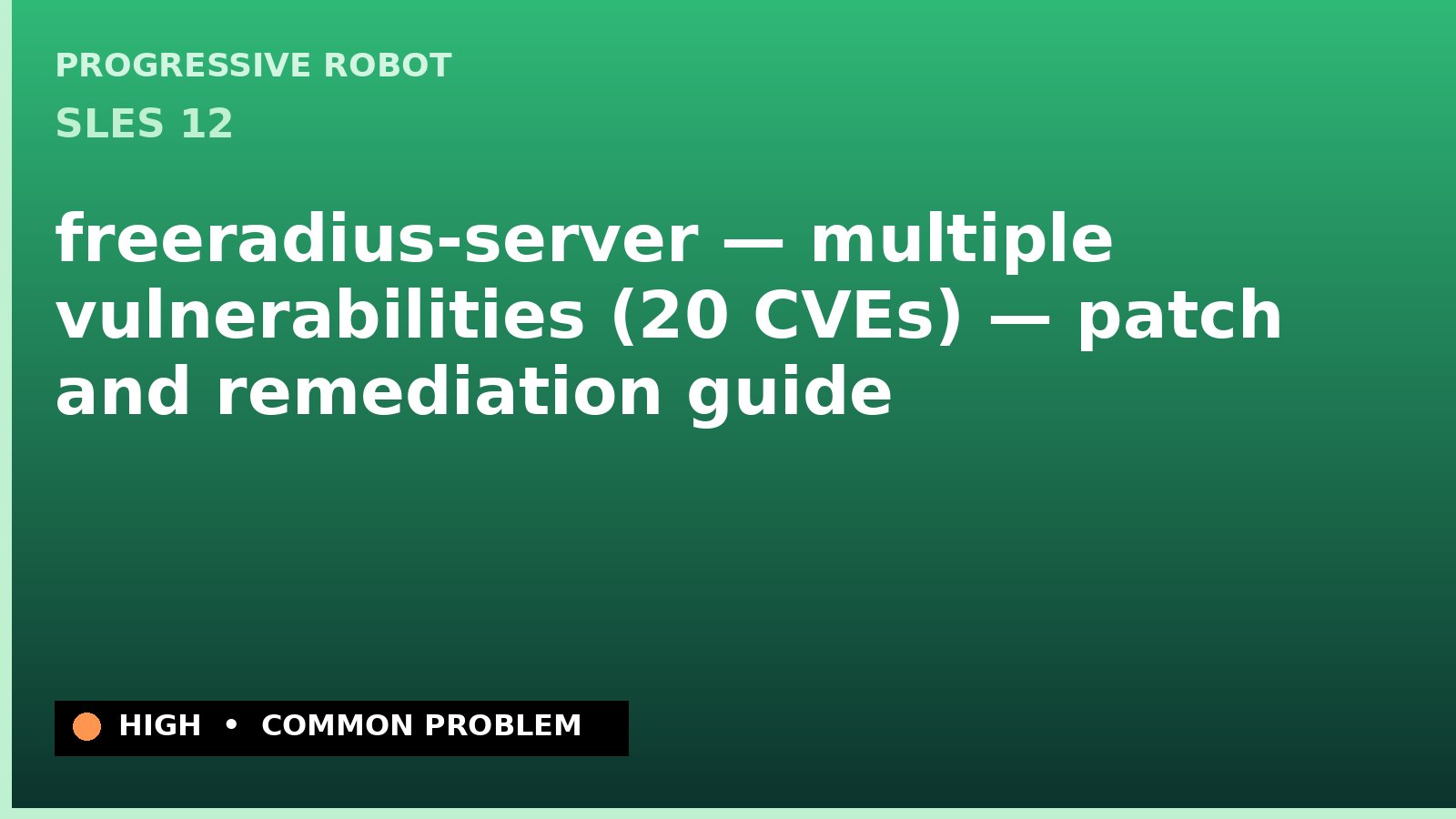 SLES 12 — freeradius-server — multiple vulnerabilities (20 CVEs) — patch and remediation guide — diagnosis and fix on SLES 12