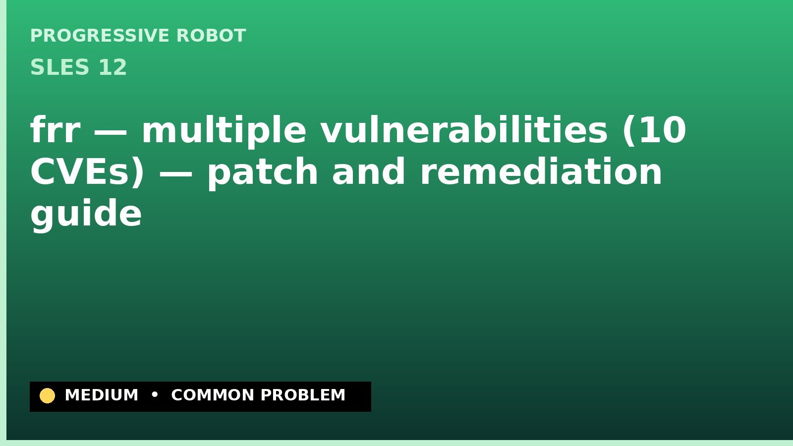 SLES 12 — frr — multiple vulnerabilities (10 CVEs) — patch and remediation guide — diagnosis and fix on SLES 12