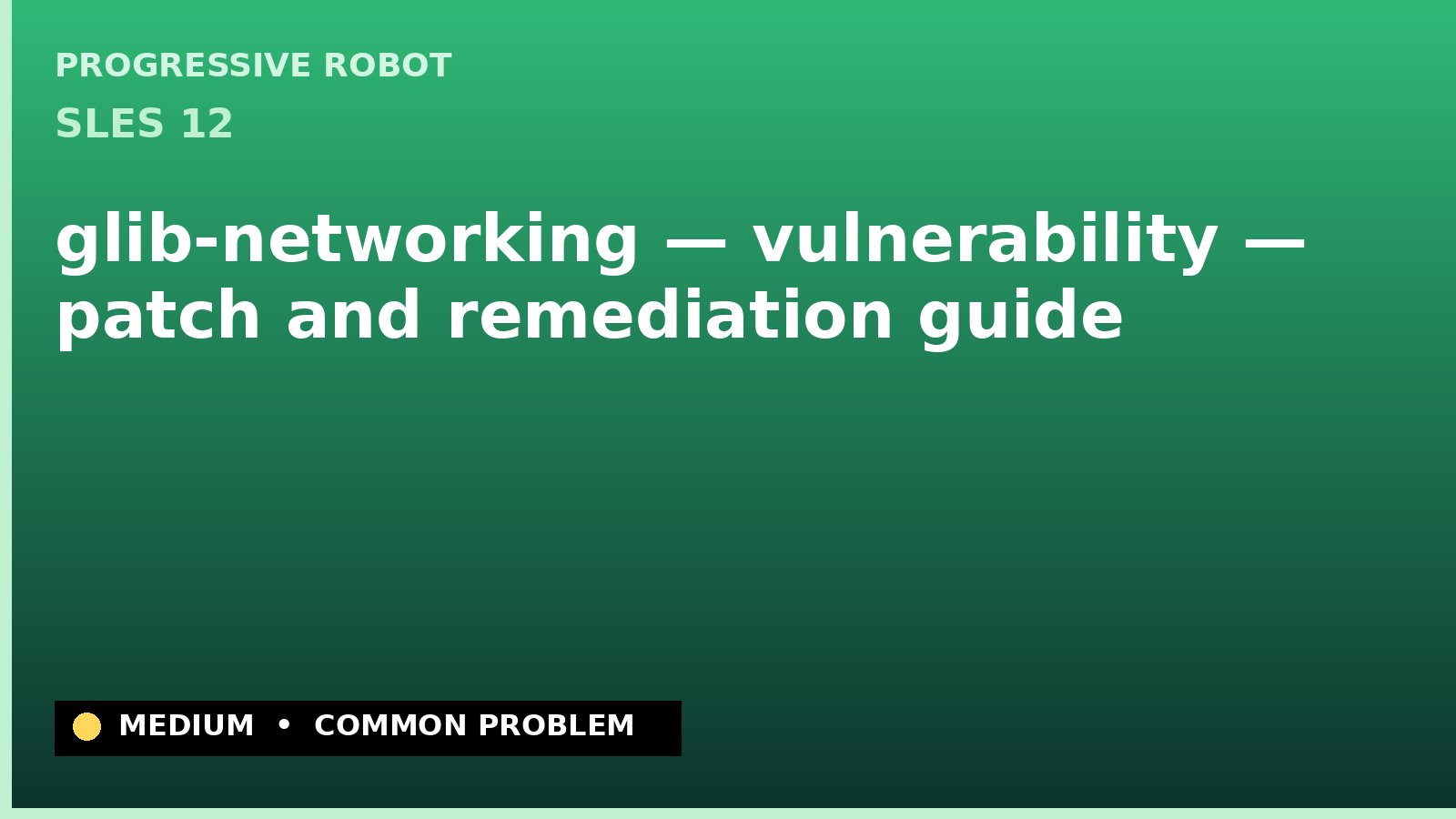 SLES 12 — glib-networking — vulnerability — patch and remediation guide — diagnosis and fix on SLES 12
