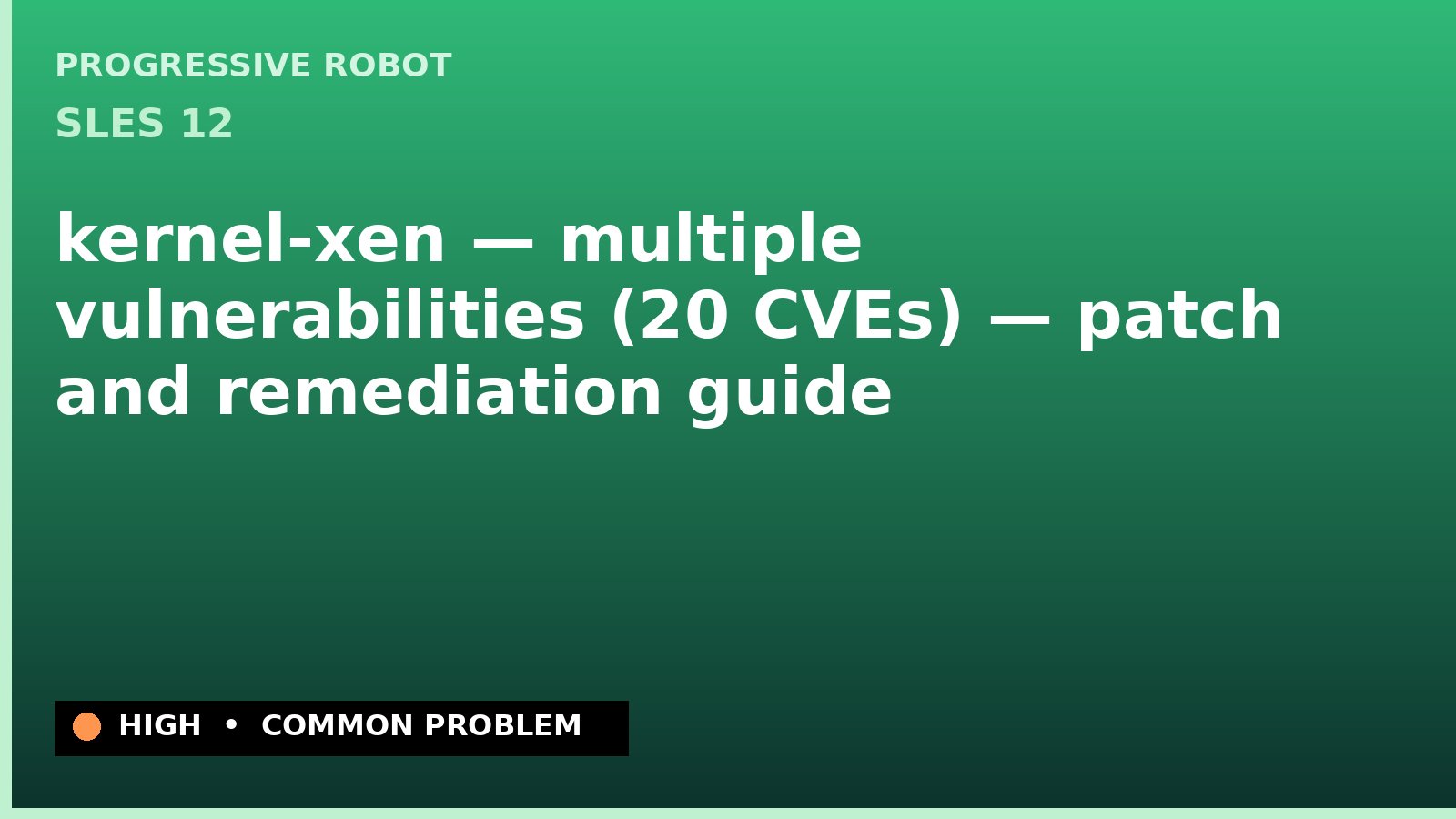 SLES 12 — kernel-xen — multiple vulnerabilities (20 CVEs) — patch and remediation guide — diagnosis and fix on SLES 12