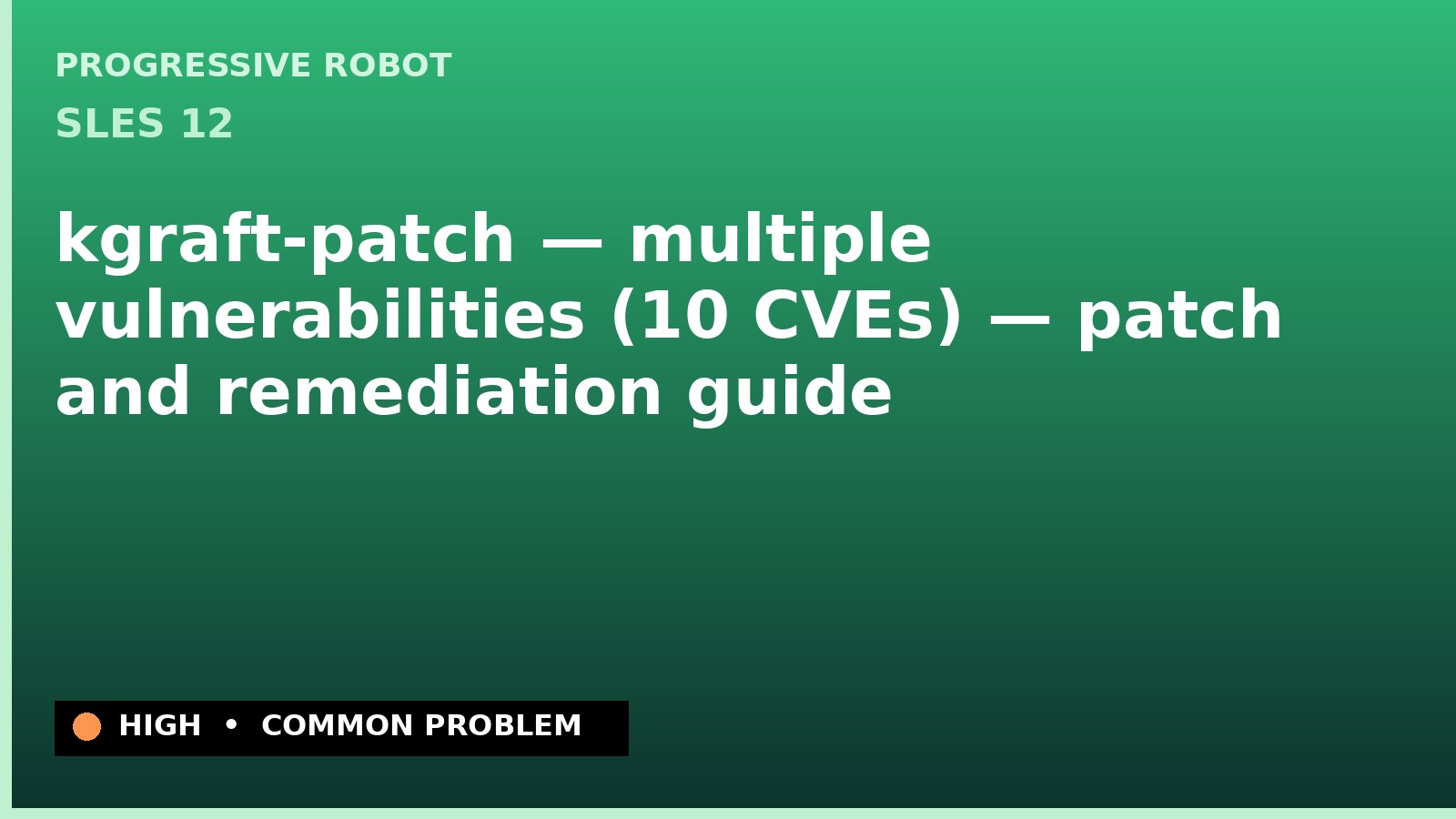 SLES 12 — kgraft-patch — multiple vulnerabilities (10 CVEs) — patch and remediation guide