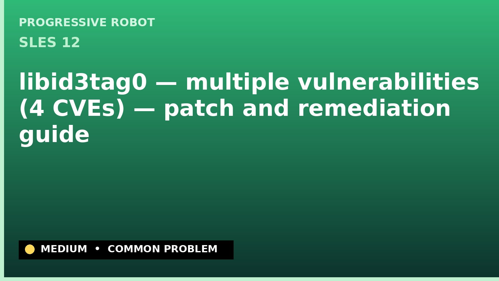 SLES 12 — libid3tag0 — multiple vulnerabilities (4 CVEs) — patch and remediation guide — diagnosis and fix on SLES 12
