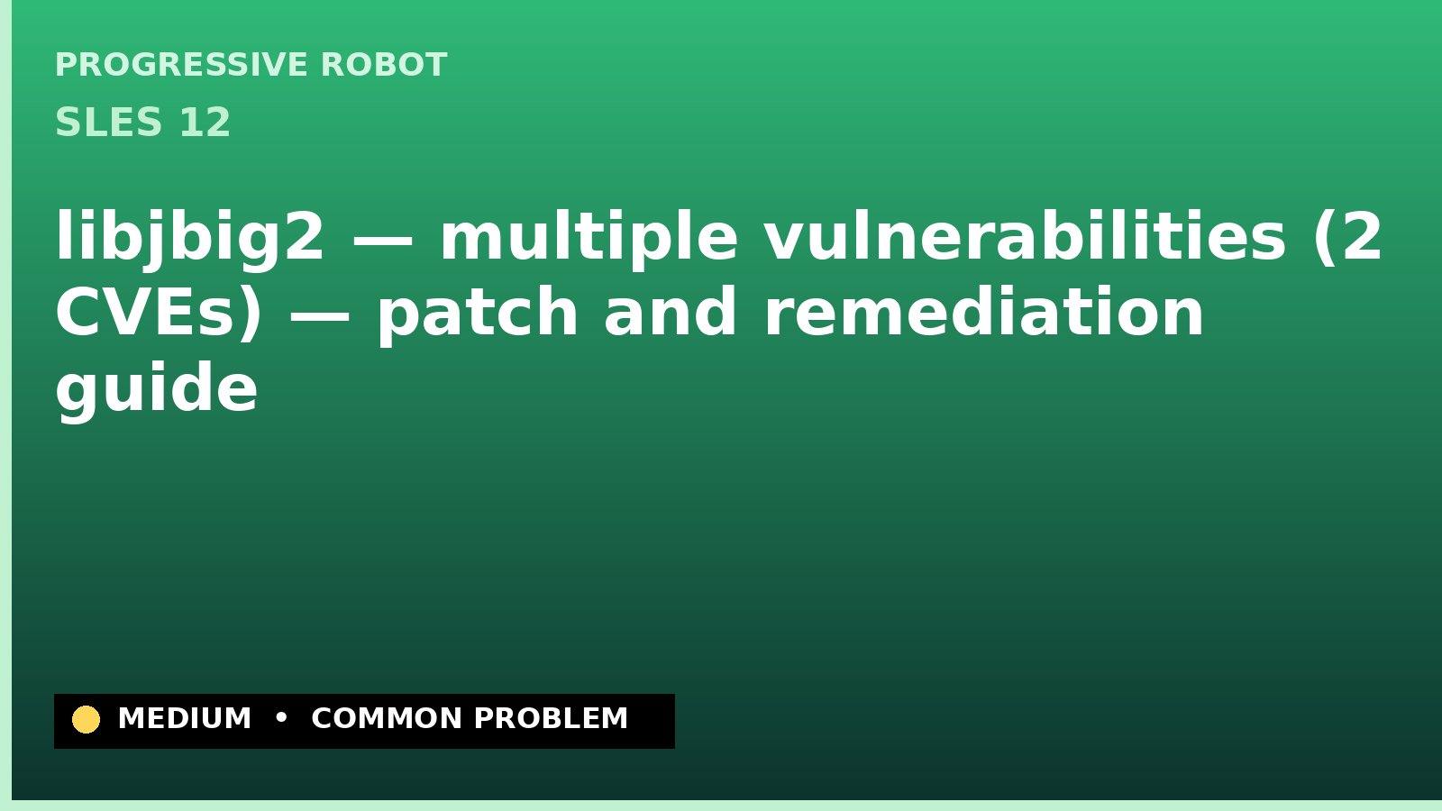 SLES 12 — libjbig2 — multiple vulnerabilities (2 CVEs) — patch and remediation guide — diagnosis and fix on SLES 12