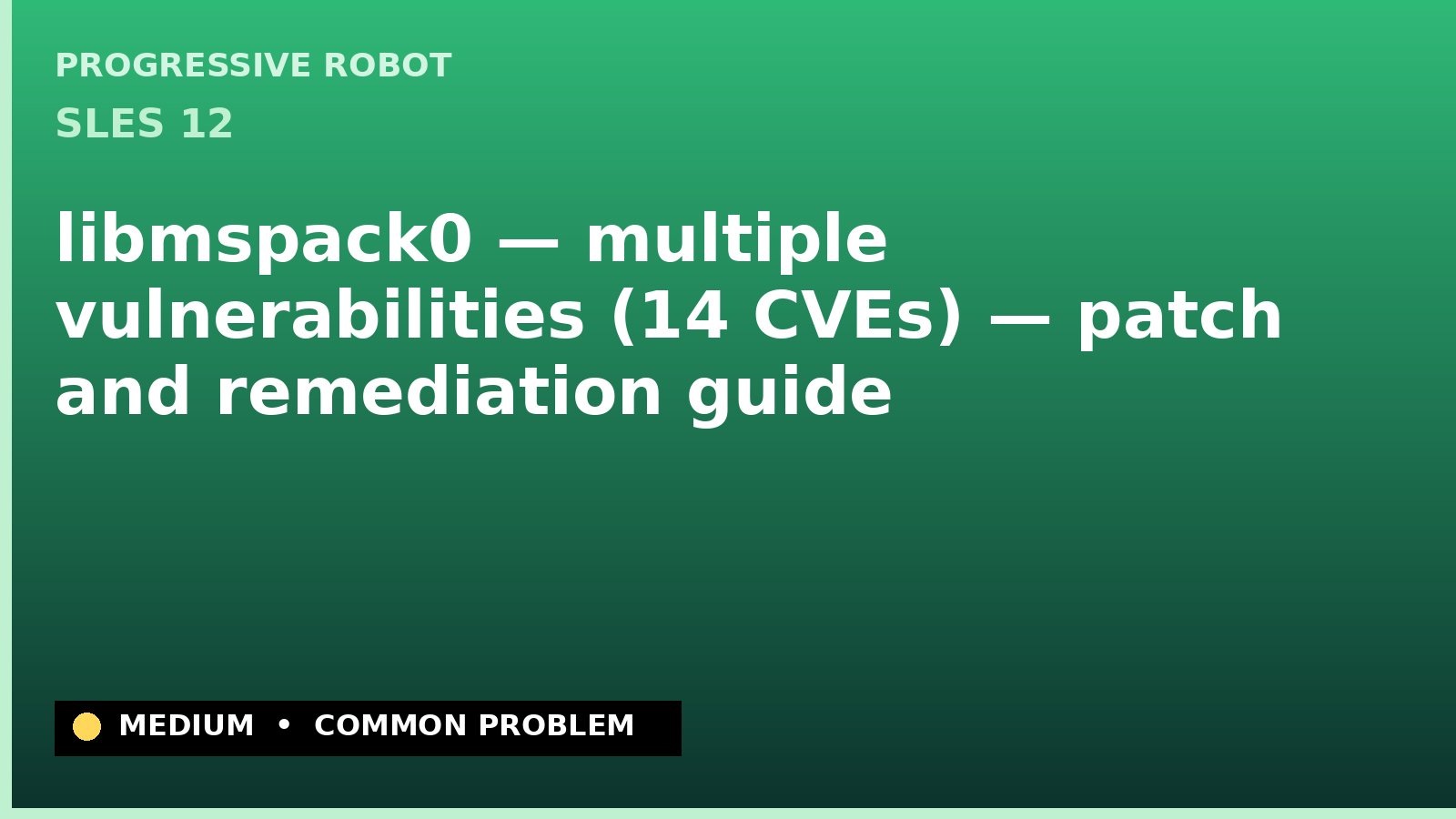 SLES 12 — libmspack0 — multiple vulnerabilities (14 CVEs) — patch and remediation guide — diagnosis and fix on SLES 12