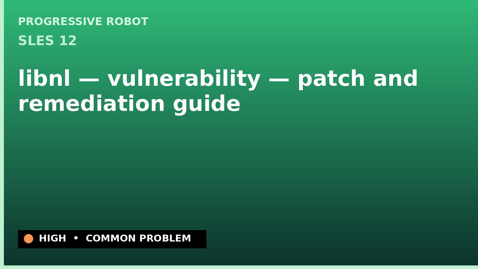 SLES 12 — libnl — vulnerability — patch and remediation guide — diagnosis and fix on SLES 12