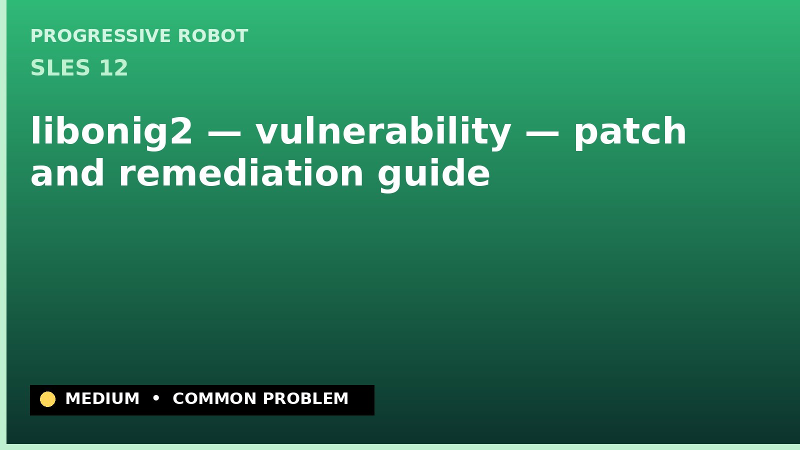 SLES 12 — libonig2 — vulnerability — patch and remediation guide — diagnosis and fix on SLES 12