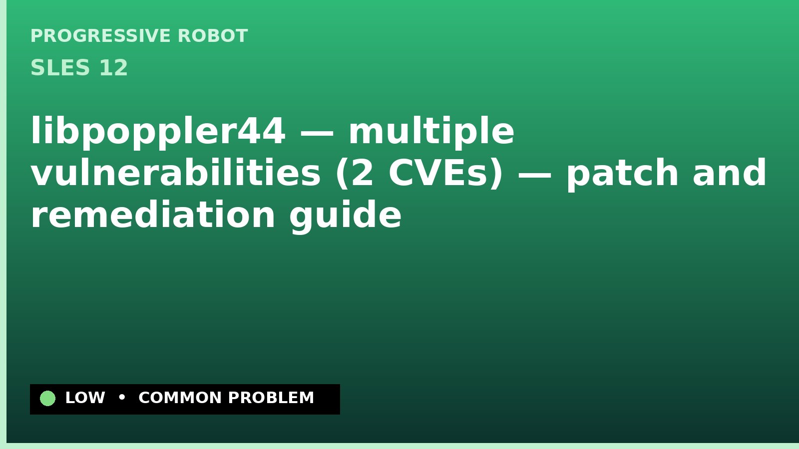 SLES 12 — libpoppler44 — multiple vulnerabilities (2 CVEs) — patch and remediation guide — diagnosis and fix on SLES 12