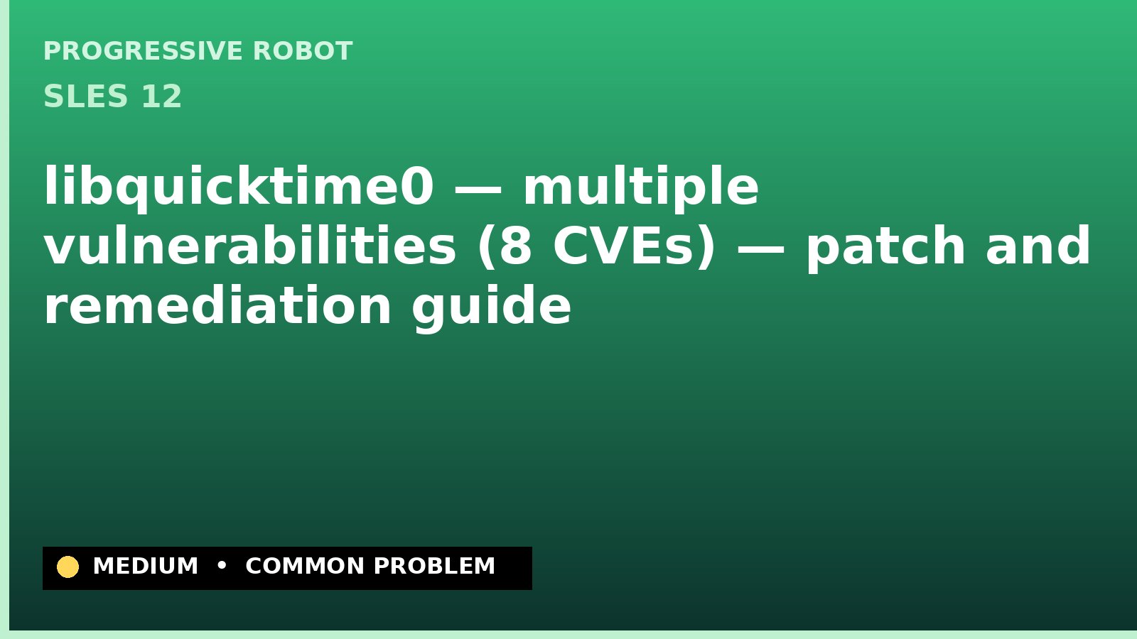 SLES 12 — libquicktime0 — multiple vulnerabilities (8 CVEs) — patch and remediation guide — diagnosis and fix on SLES 12