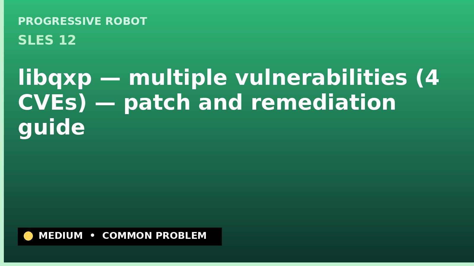SLES 12 — libqxp — multiple vulnerabilities (4 CVEs) — patch and remediation guide — diagnosis and fix on SLES 12