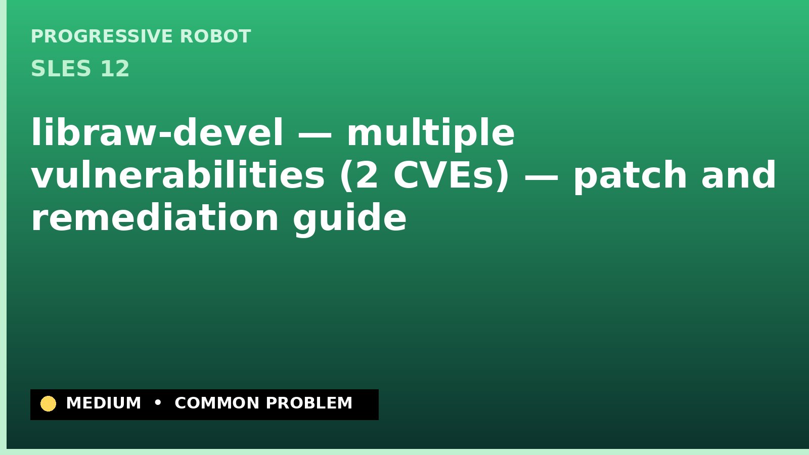 SLES 12 — libraw-devel — multiple vulnerabilities (2 CVEs) — patch and remediation guide — diagnosis and fix on SLES 12
