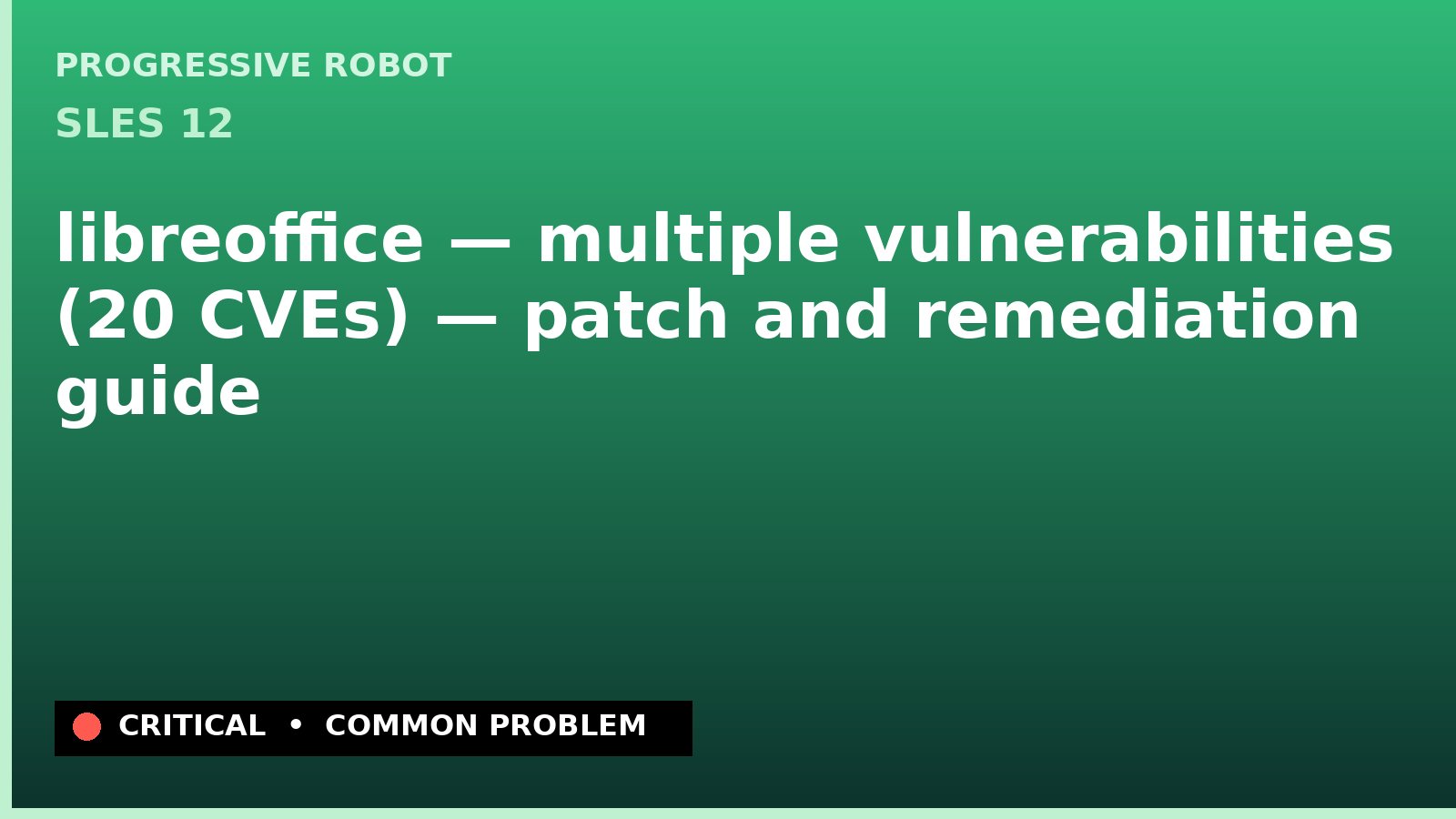 SLES 12 — libreoffice — multiple vulnerabilities (20 CVEs) — patch and remediation guide — diagnosis and fix on SLES 12
