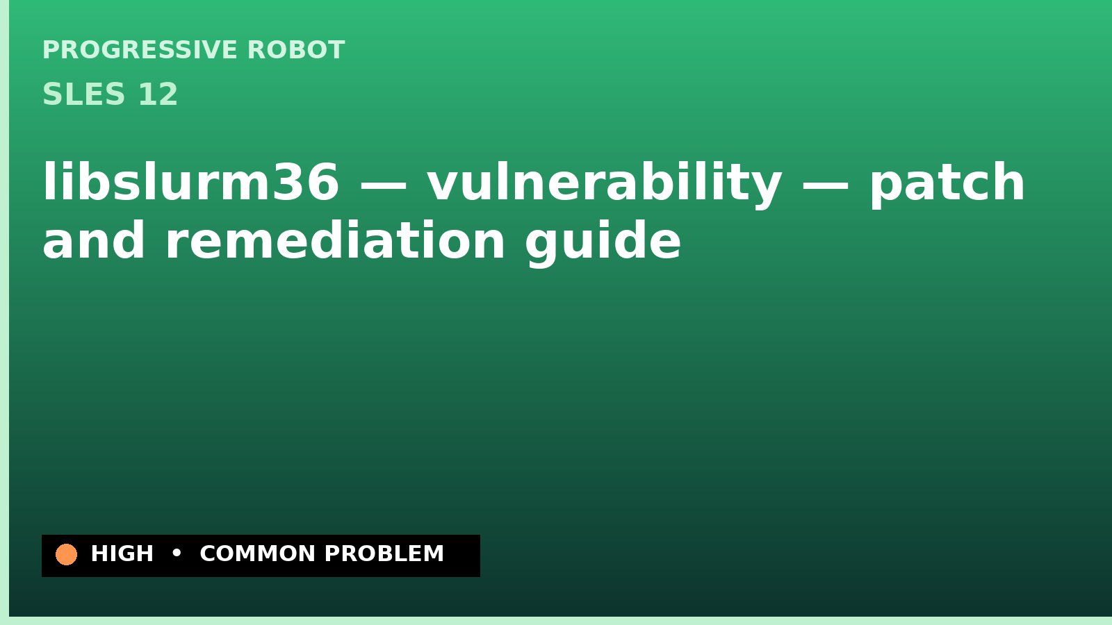 SLES 12 — libslurm36 — vulnerability — patch and remediation guide — diagnosis and fix on SLES 12