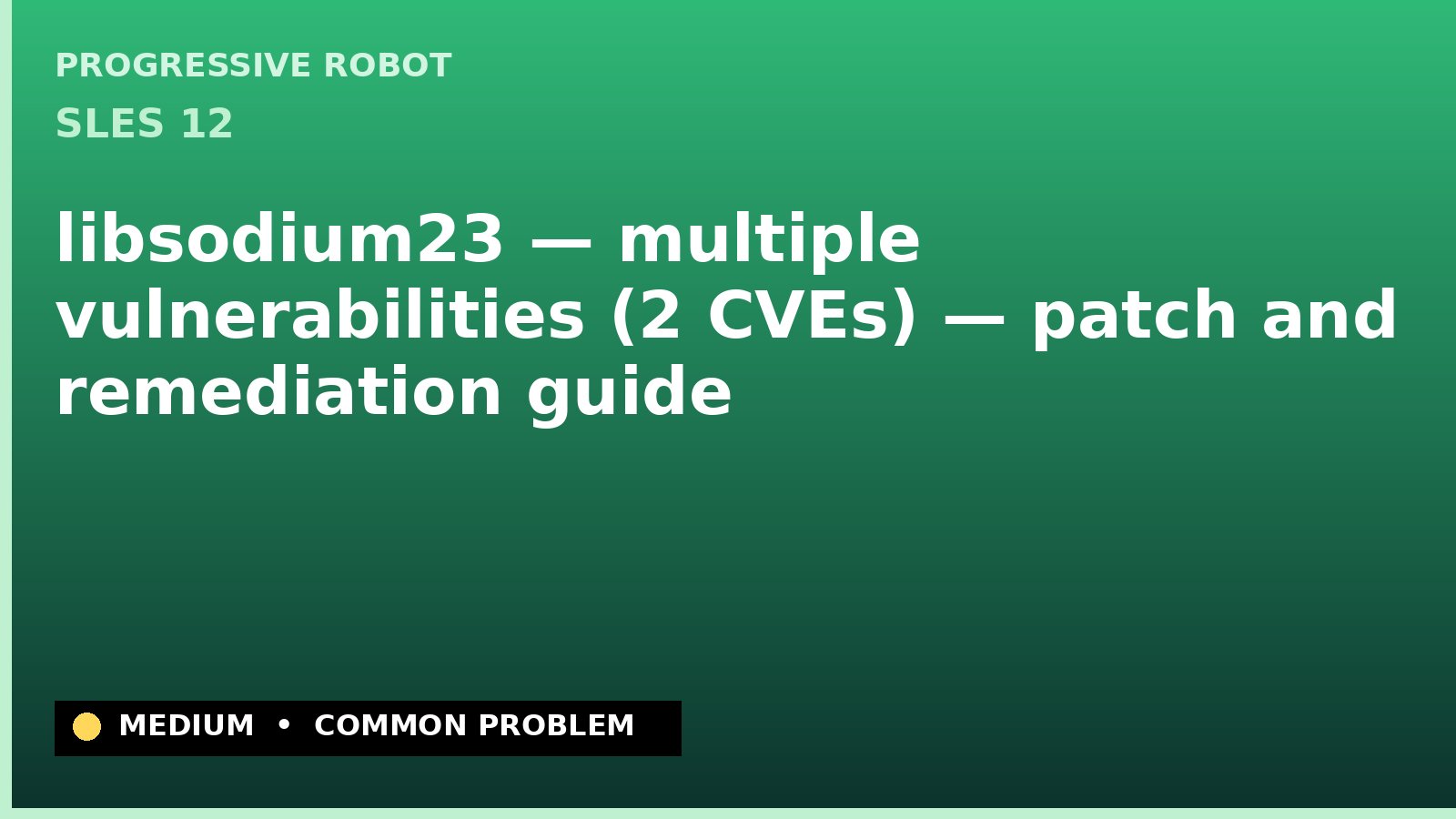 SLES 12 — libsodium23 — multiple vulnerabilities (2 CVEs) — patch and remediation guide — diagnosis and fix on SLES 12