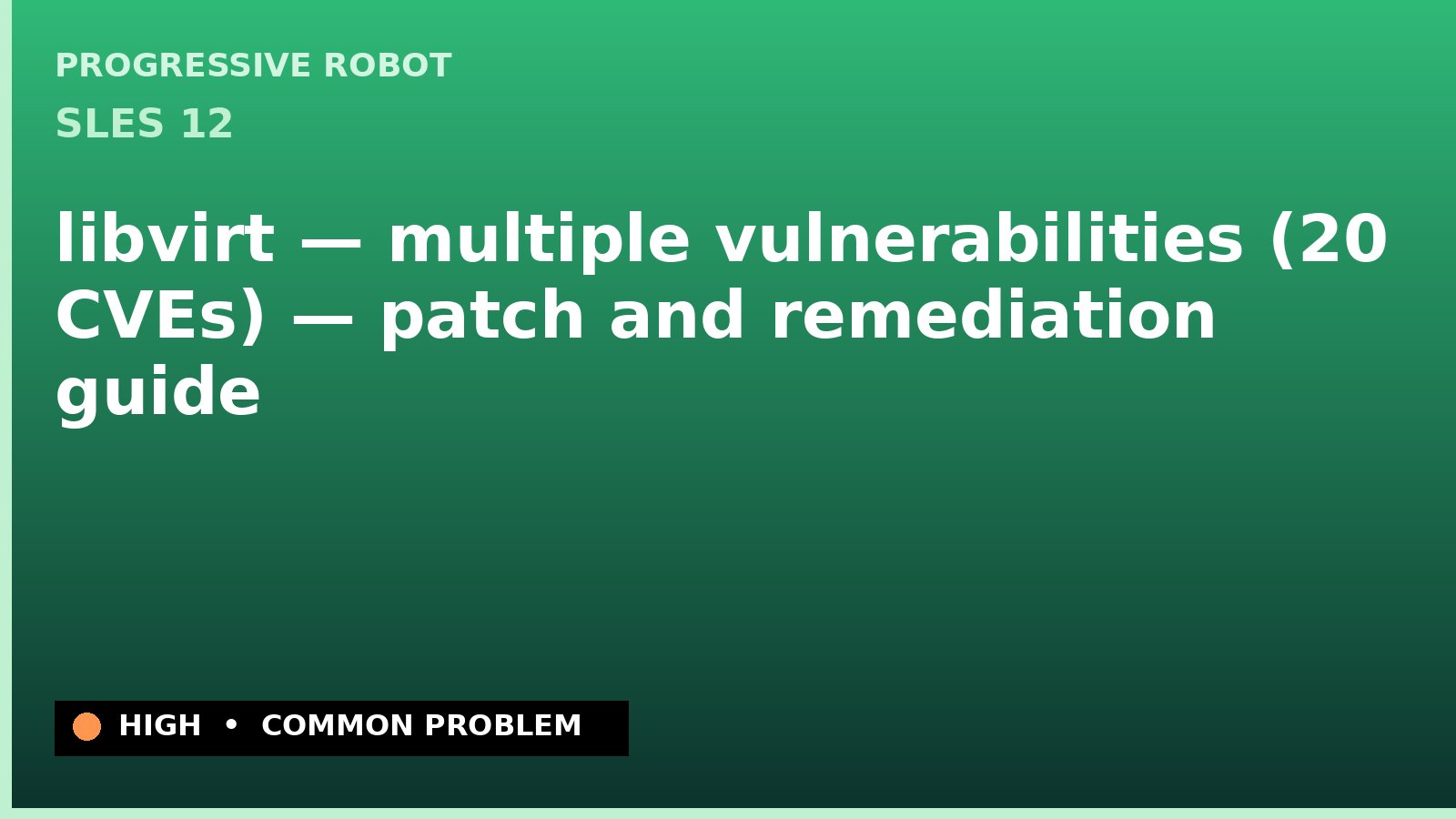 SLES 12 — libvirt — multiple vulnerabilities (20 CVEs) — patch and remediation guide — diagnosis and fix on SLES 12