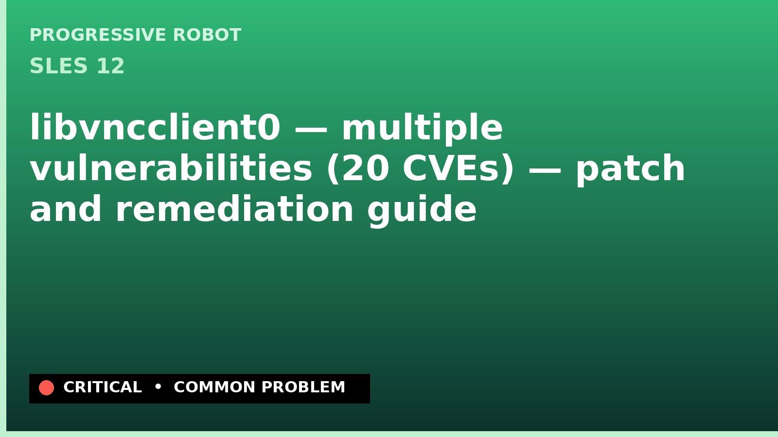 SLES 12 — libvncclient0 — multiple vulnerabilities (20 CVEs) — patch and remediation guide — diagnosis and fix on SLES 12