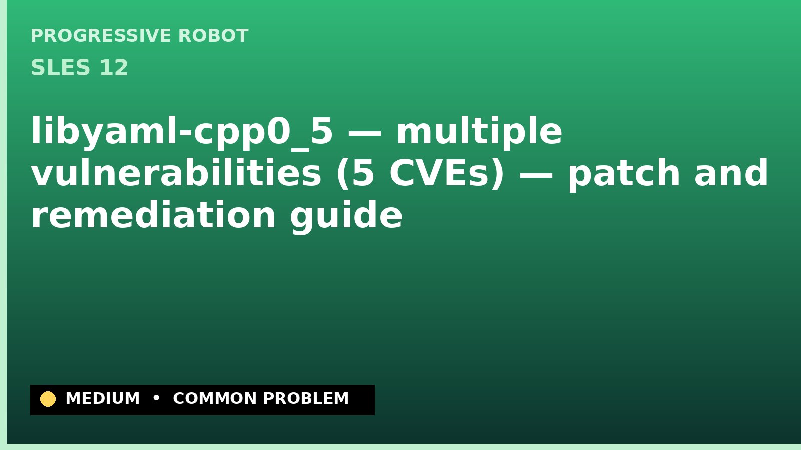 SLES 12 — libyaml-cpp0_5 — multiple vulnerabilities (5 CVEs) — patch and remediation guide — diagnosis and fix on SLES 12