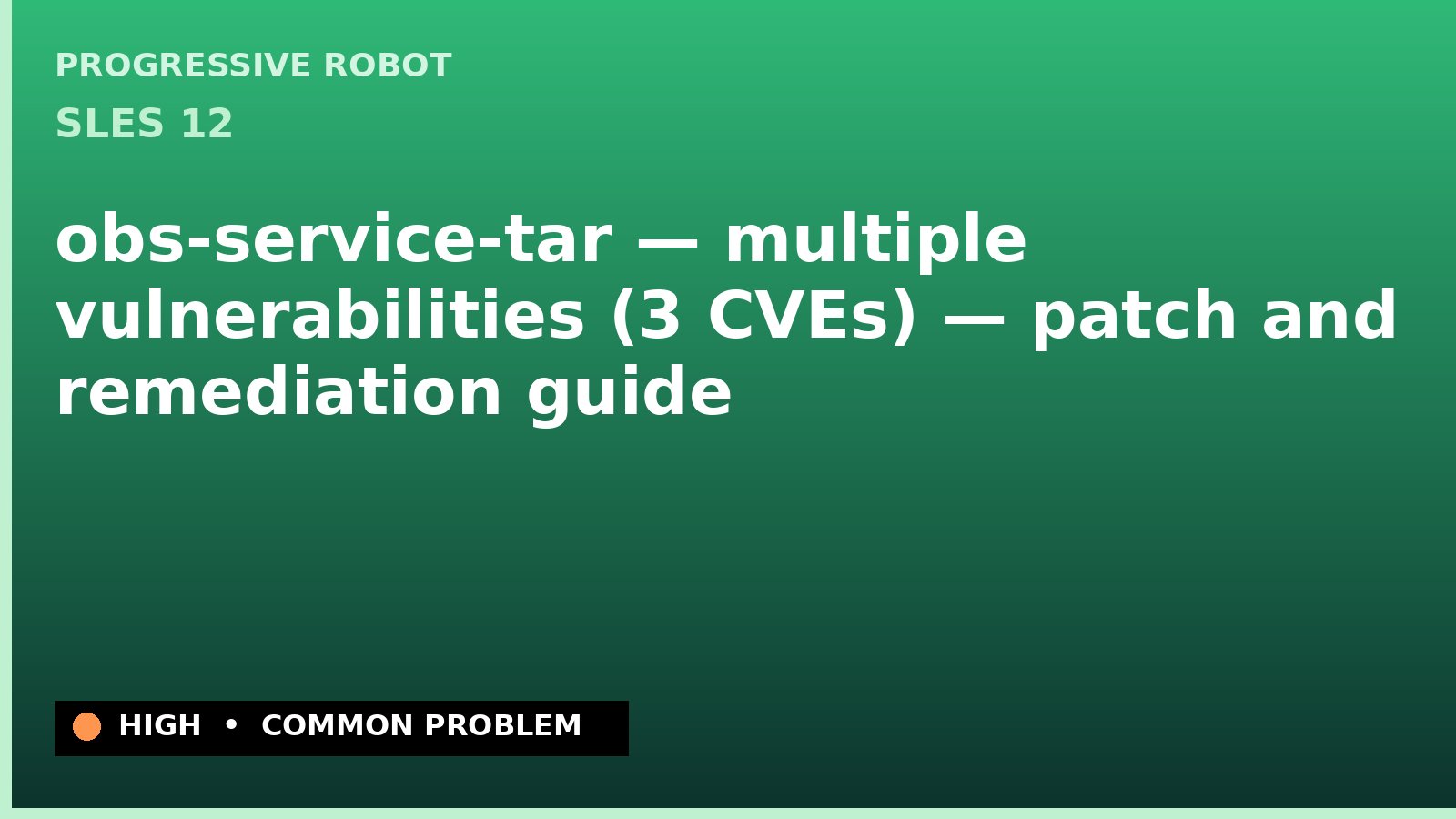 SLES 12 — obs-service-tar — multiple vulnerabilities (3 CVEs) — patch and remediation guide — diagnosis and fix on SLES 12