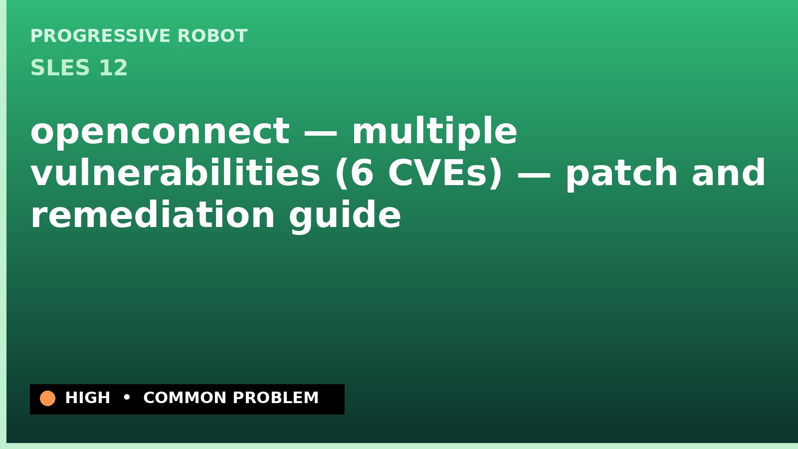 SLES 12 — openconnect — multiple vulnerabilities (6 CVEs) — patch and remediation guide — diagnosis and fix on SLES 12