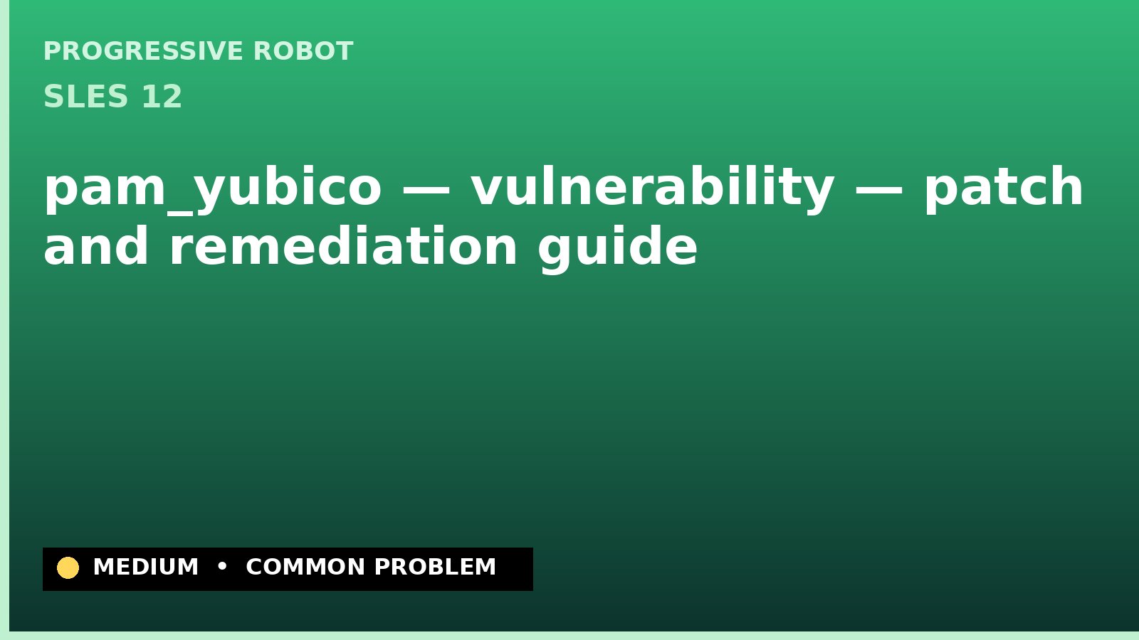 SLES 12 — pam_yubico — vulnerability — patch and remediation guide — diagnosis and fix on SLES 12