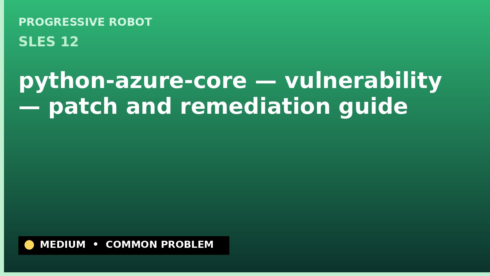SLES 12 — python-azure-core — vulnerability — patch and remediation guide — diagnosis and fix on SLES 12