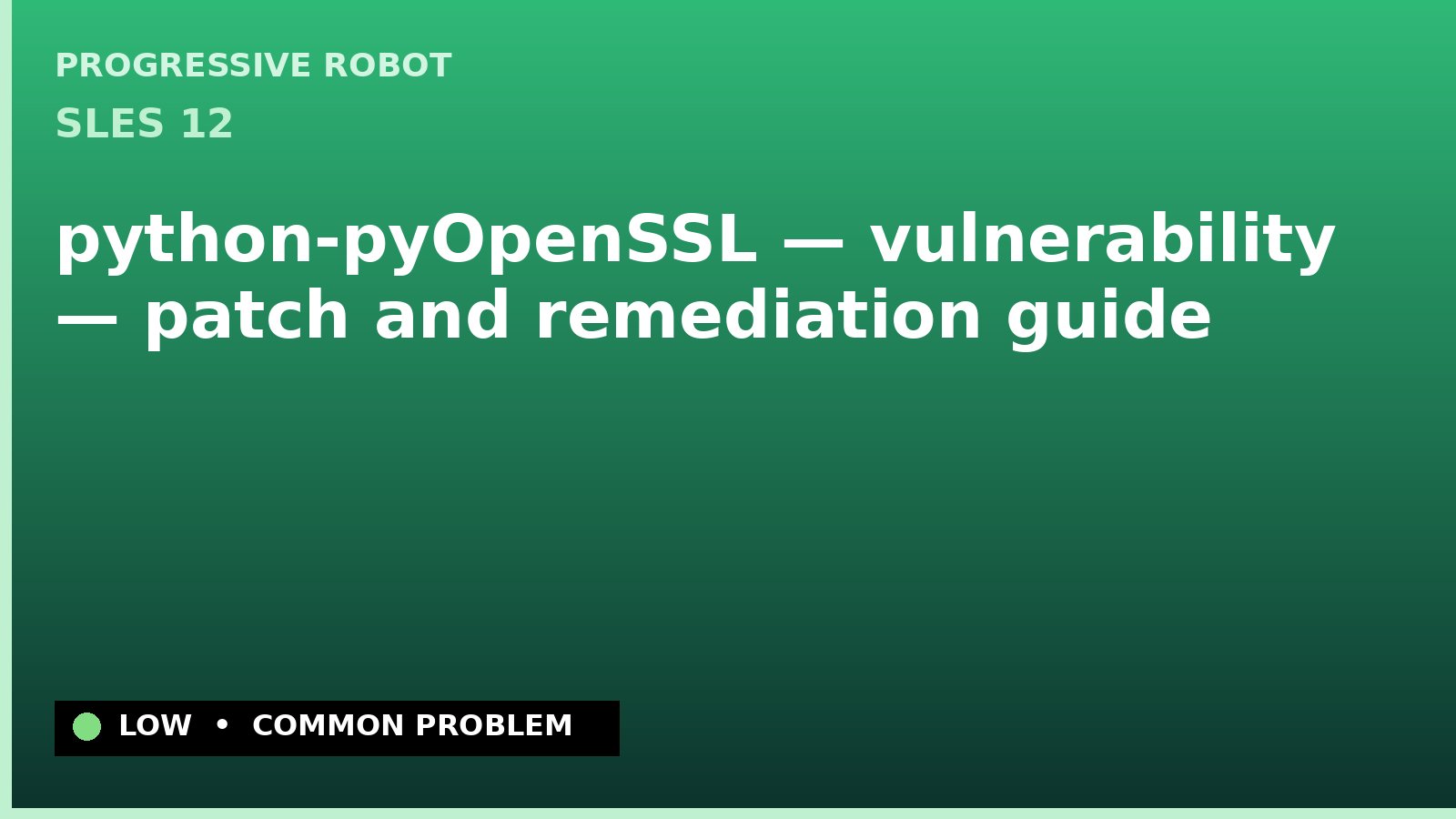 SLES 12 — python-pyOpenSSL — vulnerability — patch and remediation guide — diagnosis and fix on SLES 12