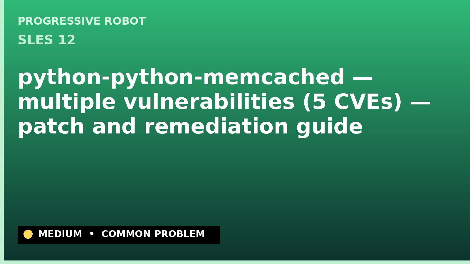 SLES 12 — python-python-memcached — multiple vulnerabilities (5 CVEs) — patch and remediation guide — diagnosis and fix on SLES 12