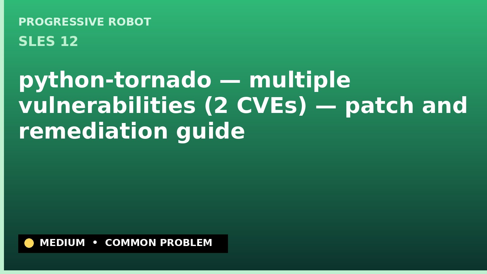 SLES 12 — python-tornado — multiple vulnerabilities (2 CVEs) — patch and remediation guide — diagnosis and fix on SLES 12