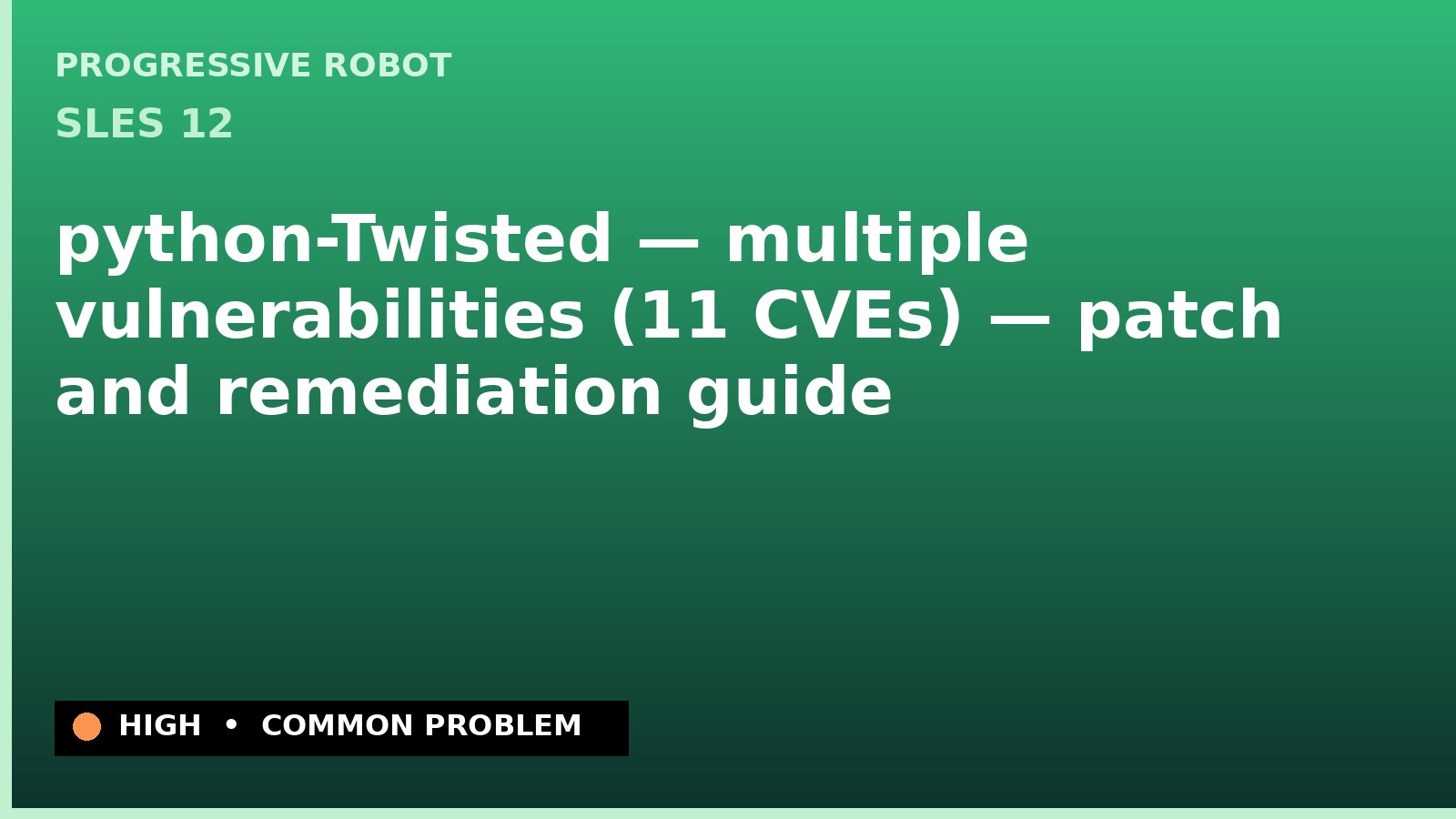 SLES 12 — python-Twisted — multiple vulnerabilities (11 CVEs) — patch and remediation guide — diagnosis and fix on SLES 12